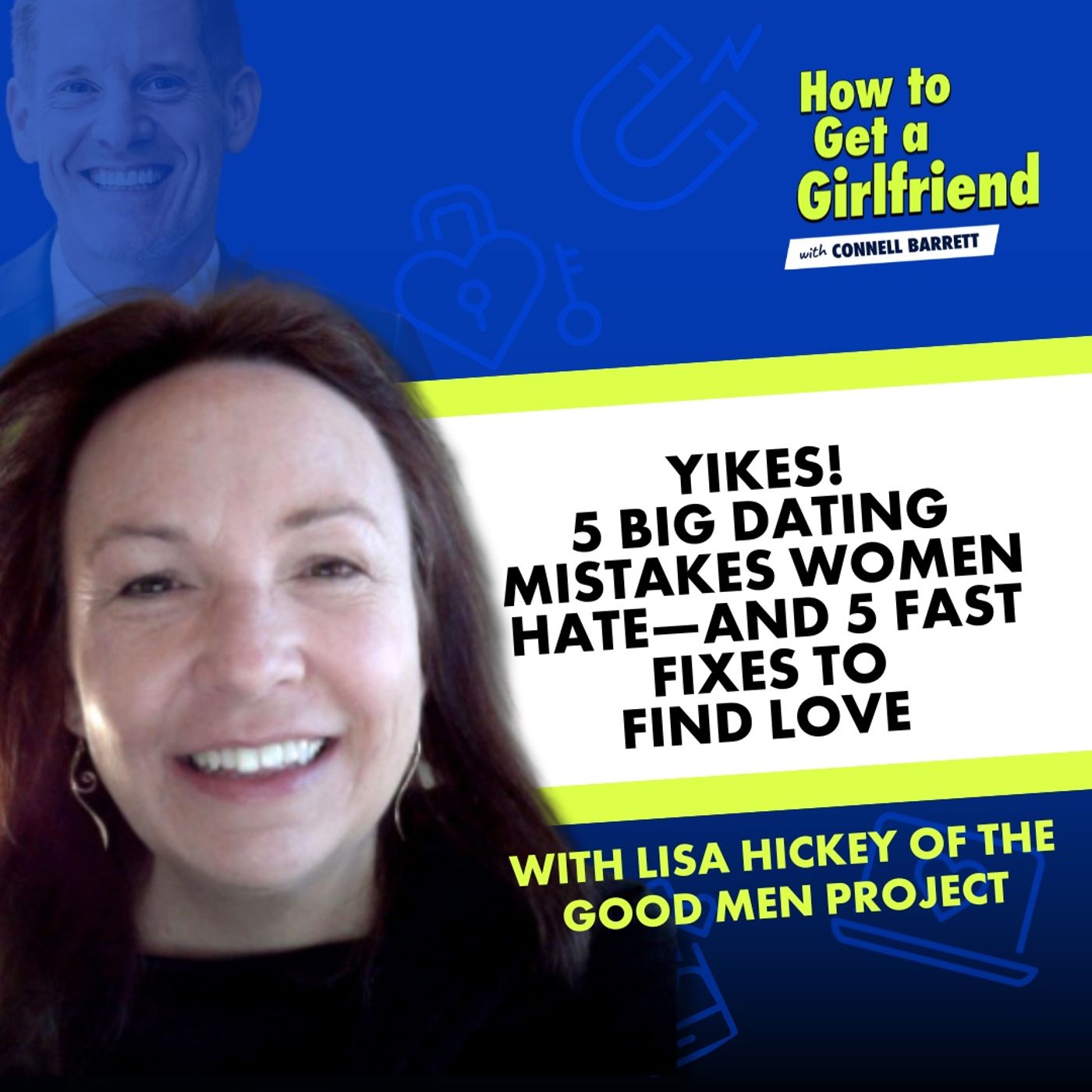 Yikes! 5 BIG Dating Mistakes Women Hate—and 5 Fast Fixes to Find Love (with Lisa Hickey of the Good Men Project) by Connell Barrett