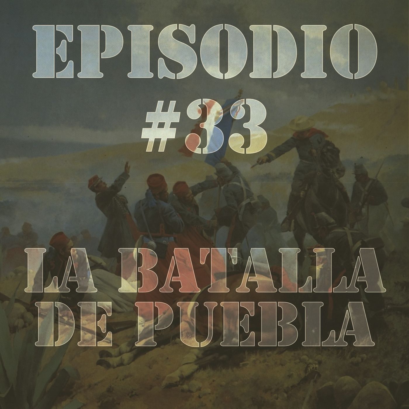 Episodio #33 - La Batalla de Puebla Episodio #33 - La Batalla de Puebla