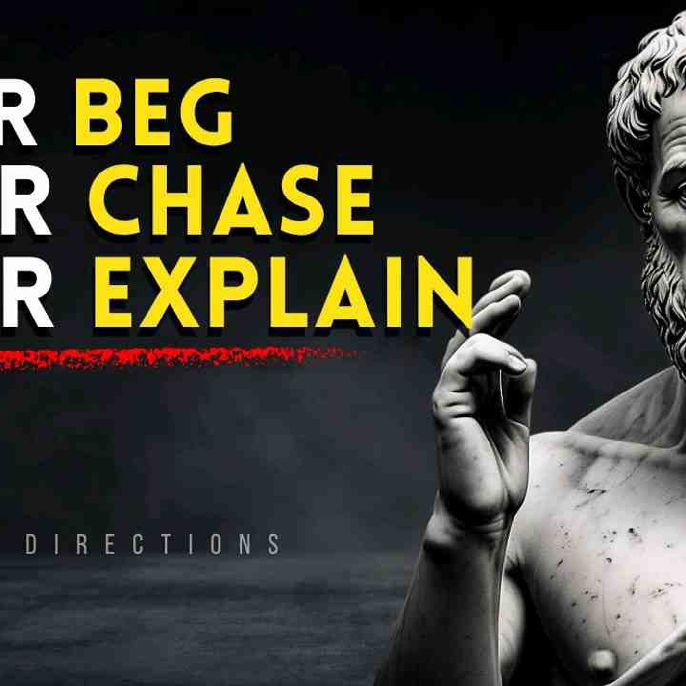 Never Chase Anyone Again After Watching This - STOP BEGGING_ STOP EXPLAINING _ STOICISM episode artwork