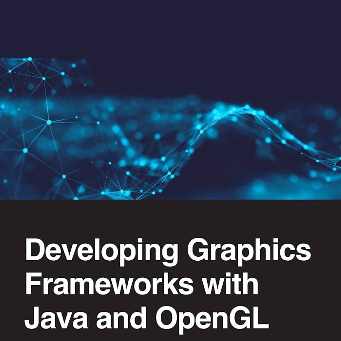 Developing Graphics Frameworks with Java and OpenGL