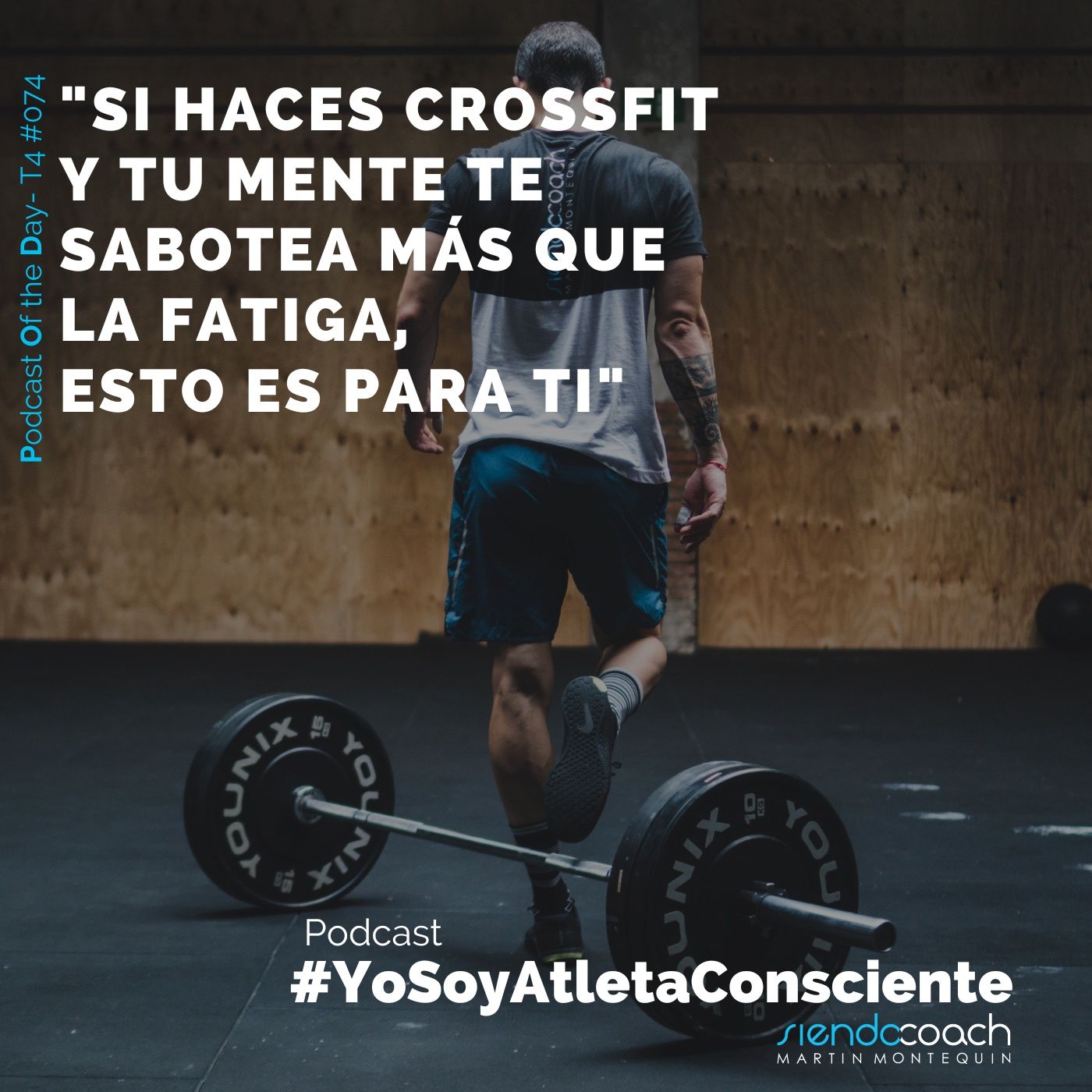 T4 - POD 074 - Si haces CrossFit y tu mente te sabotea más que la fatiga, esto es para ti