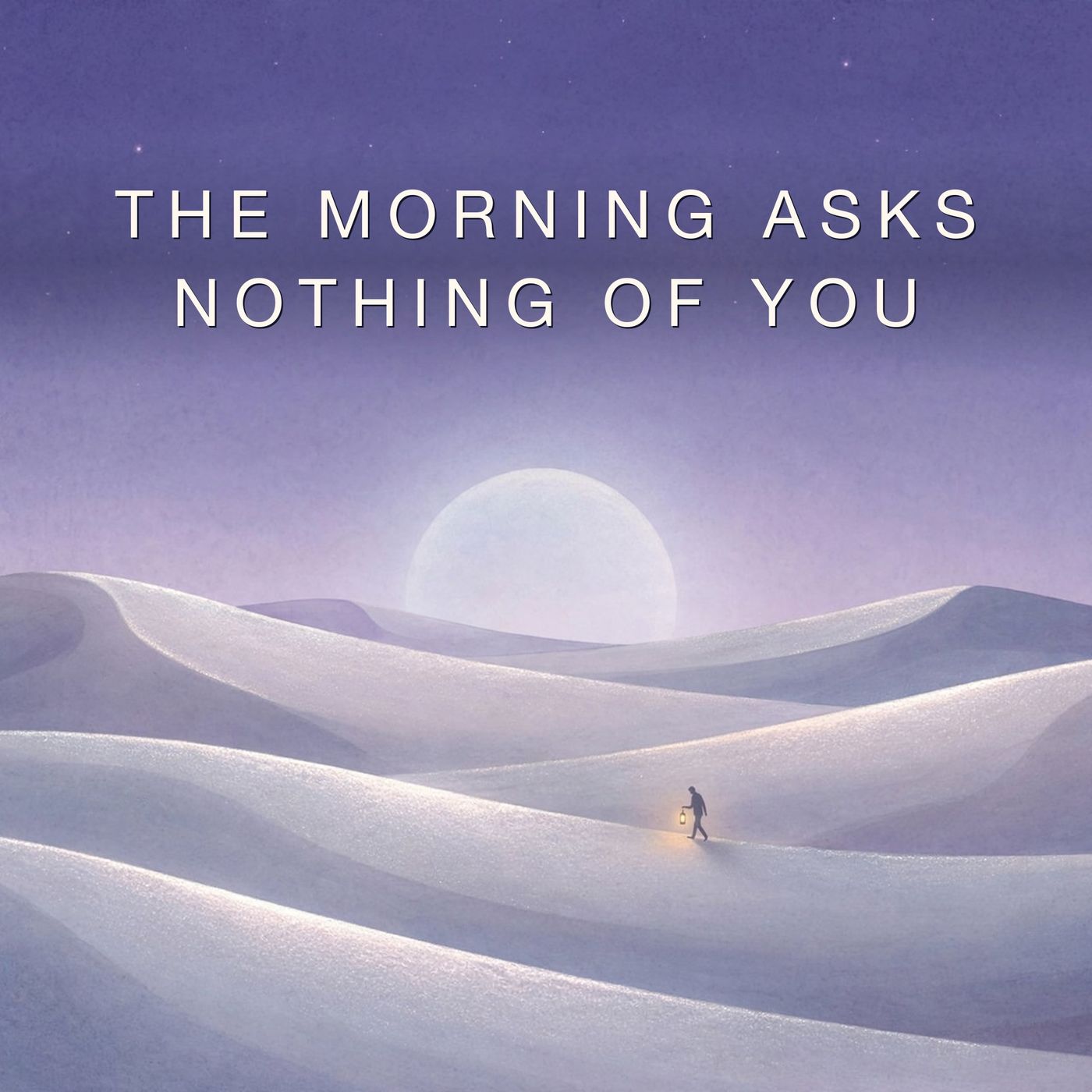 The Morning Asks Nothing of You