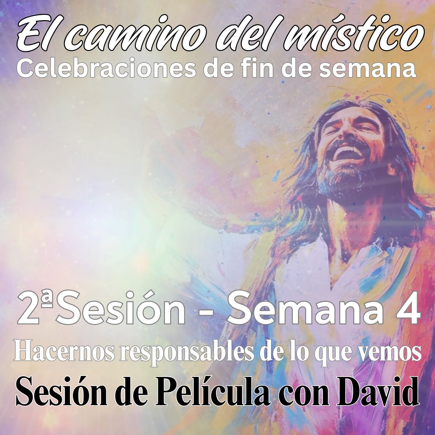 Sesión 2, Semana 4 «El camino del místico» Hacernos responsables de lo que vemos - Sesión de película con David Sesión 2, Semana 4 «El camino del místico» Hacernos responsables de lo que vemos - Sesión de película con David