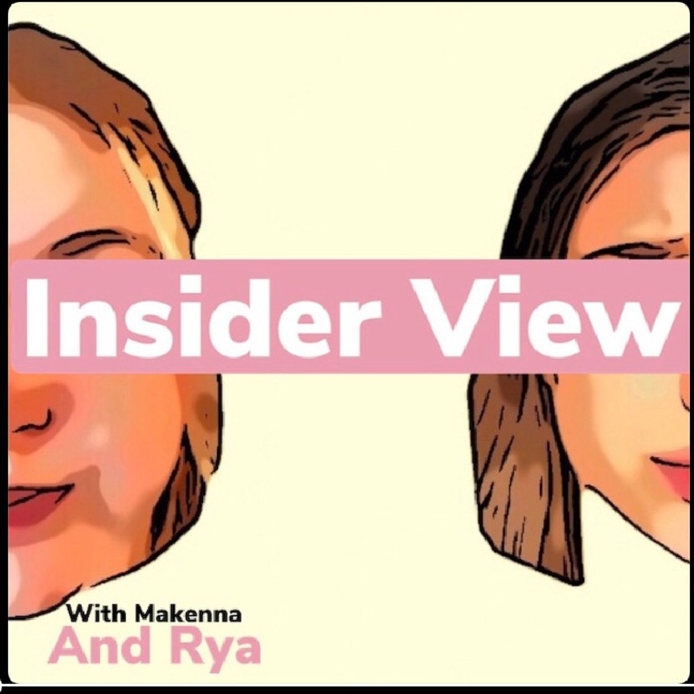 Insider View with Makenna and Rya