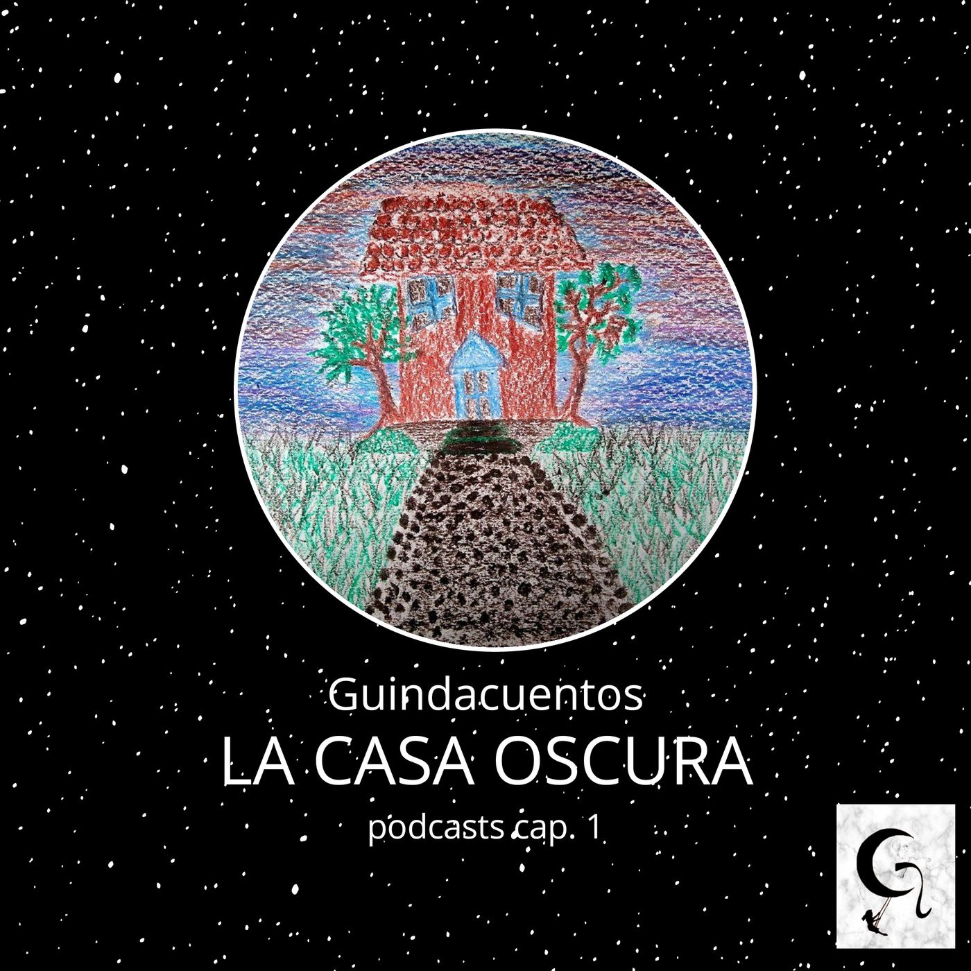 GUINDACUENTOS CAPITULO 1 LA CASA OSCURA