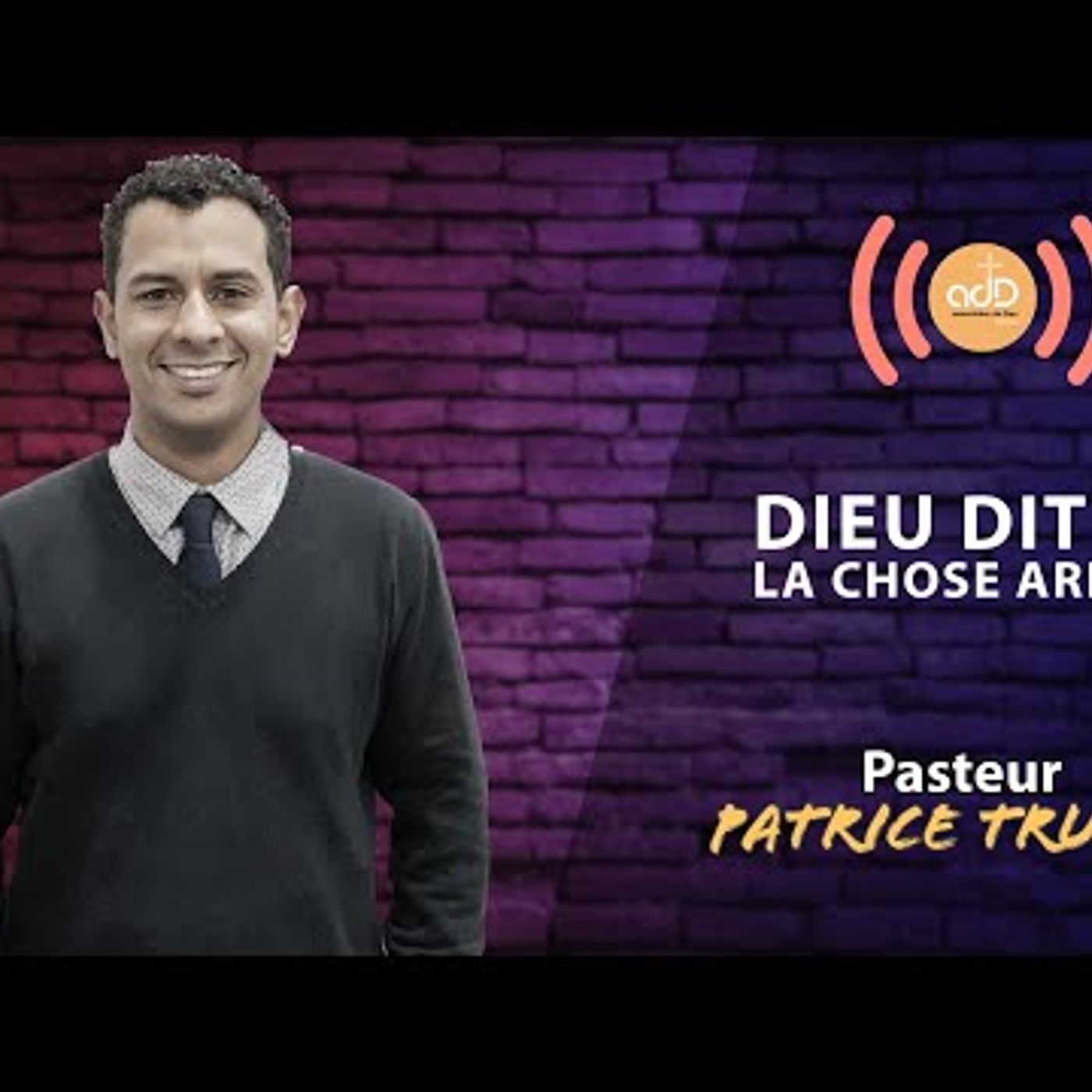 A.D.D. d'Évreux - Dieu dit et la chose arrive - Pasteur Patrice Trulès