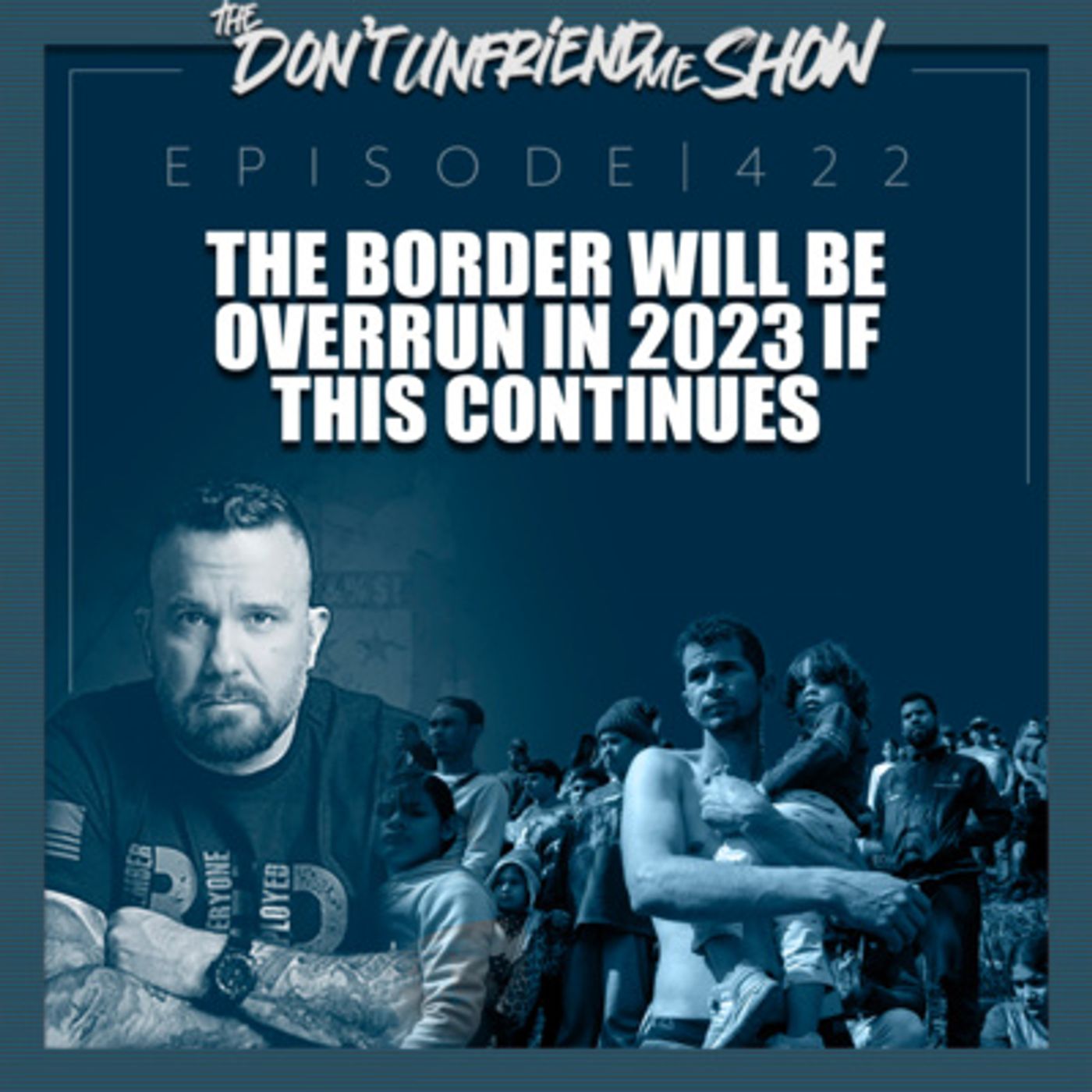 The border will be overrun in 2023 if this continues. Ep.422 | 01JAN23 episode artwork