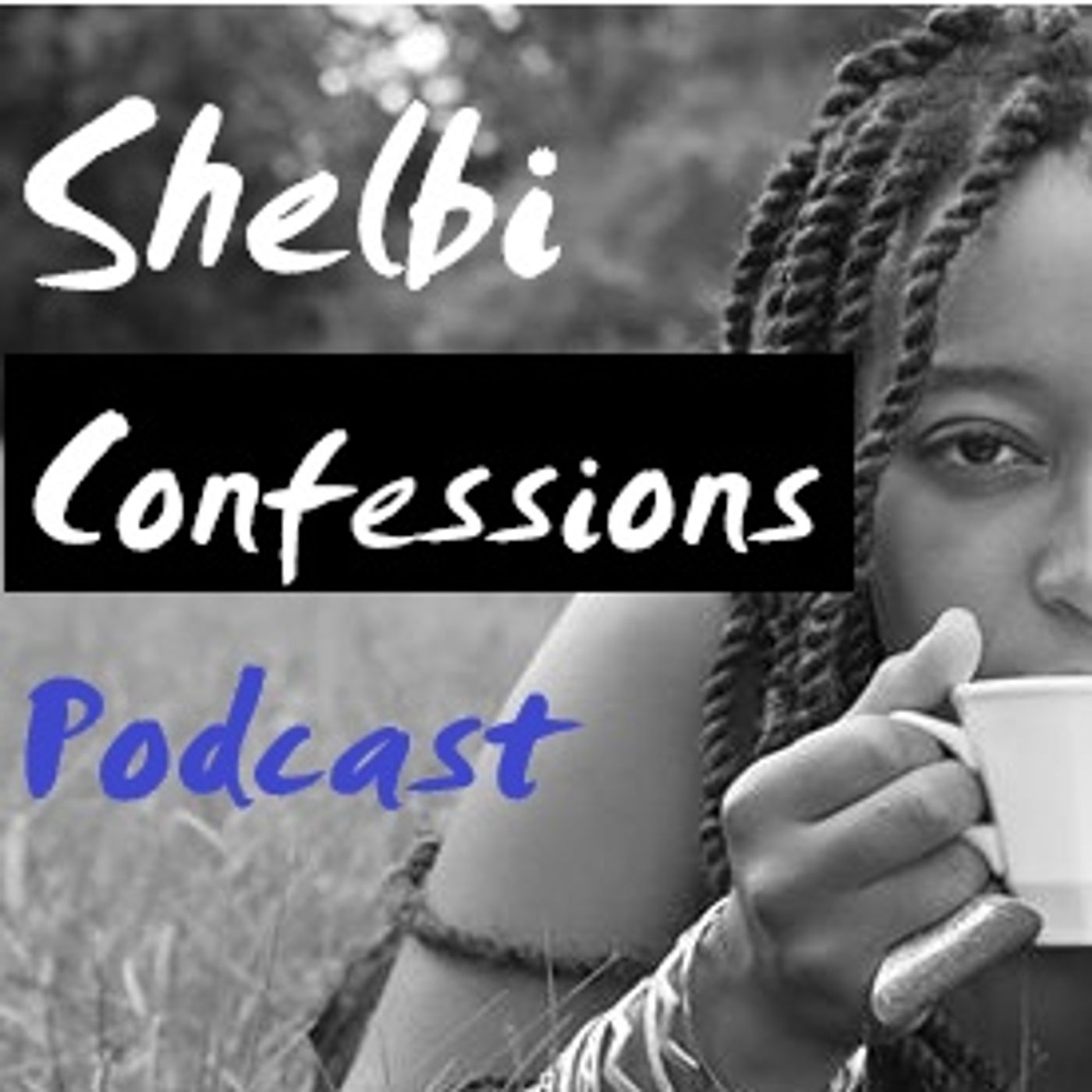 shelbi                          confessions » podcast