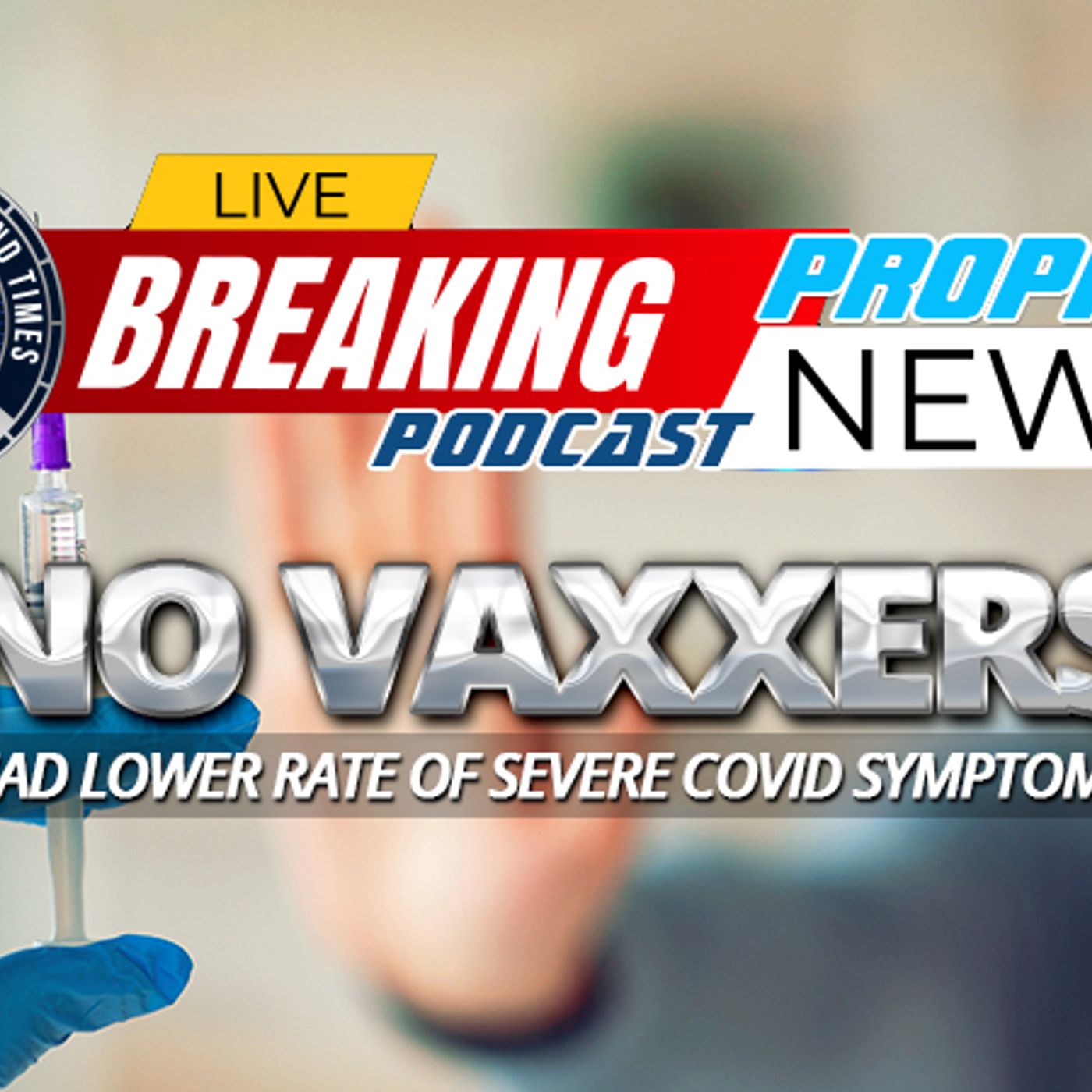NTEB PROPHECY NEWS PODCAST: File This Under 'We Told You So' As New Study Of 18,500 People Shows The Unvaccinated Had Lower  Severe COVID episode artwork