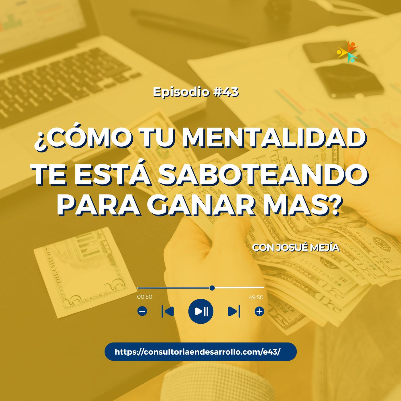 E43 | ¿Cómo tu mentalidad te está saboteando para ganar más? con Josué Mejía E43 | ¿Cómo tu mentalidad te está saboteando para ganar más? con Josué Mejía