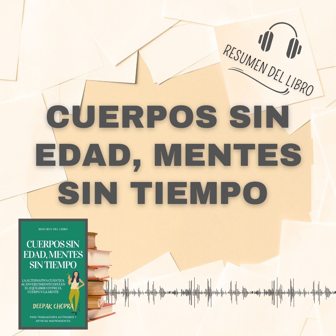 CUERPOS SIN EDAD, MENTES SIN TIEMPO 📗 Resumen del Libro - Ideas Clave de DEEPAK CHOPRA (Baja tu PDF📥)