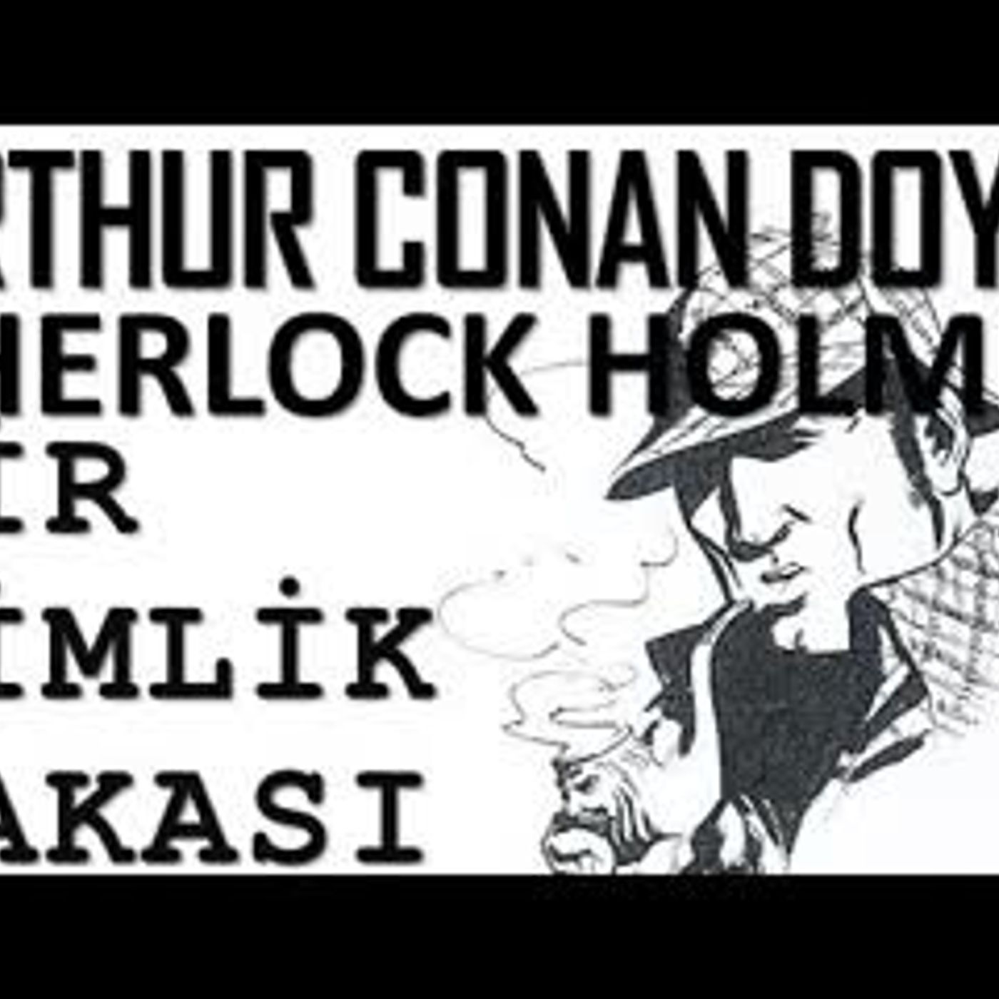 Sherlock Holmes Bir Kimlik Vakası Arthur Conan Doyle sesli kitap tek parça Akın ALTAN