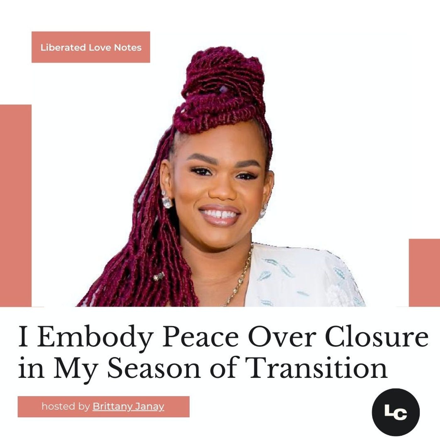 I Embody Peace Over Closure in My Season of Transition (w/ Brittany Janay)