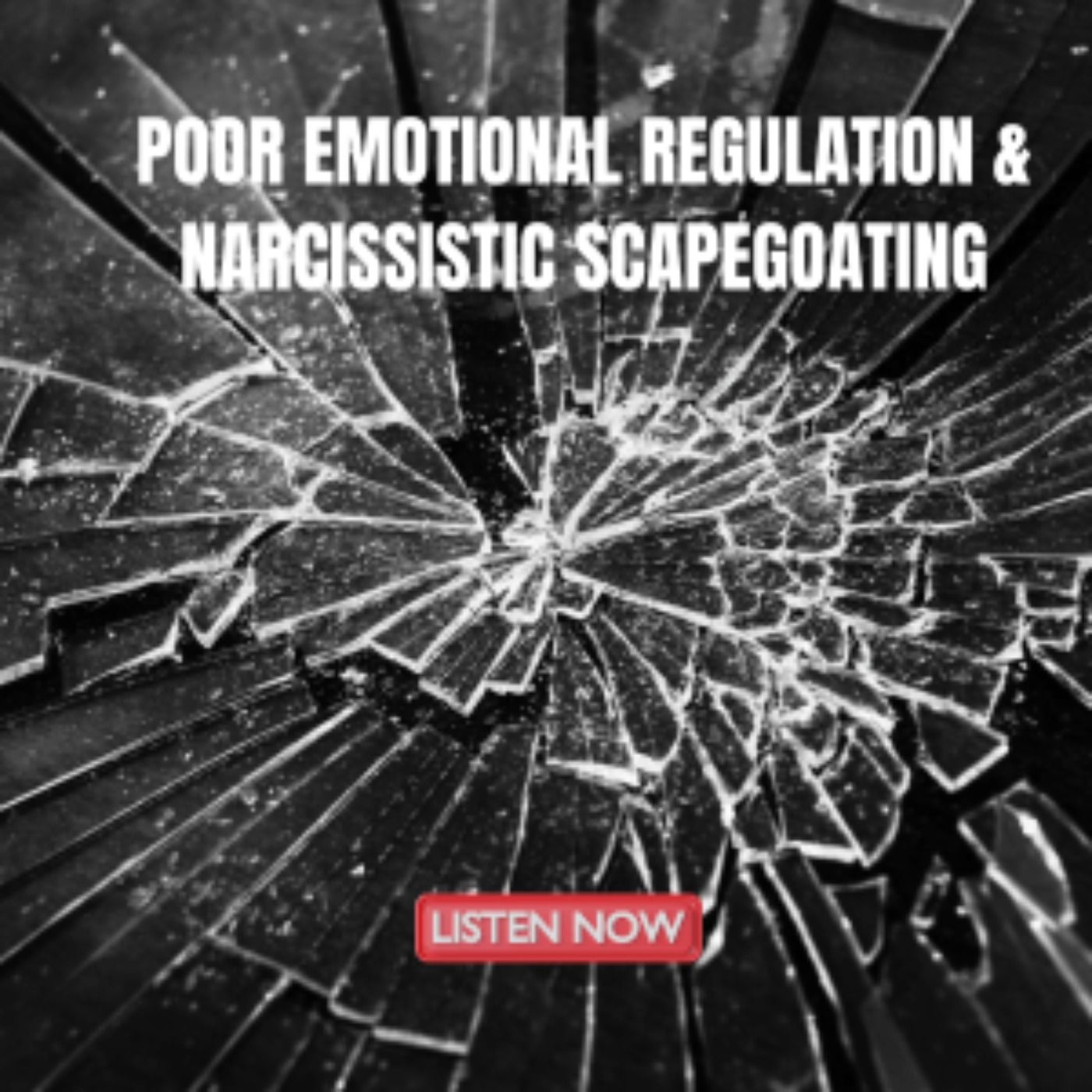 Poor Emotional Regulation & Narcissistic Scapegoating