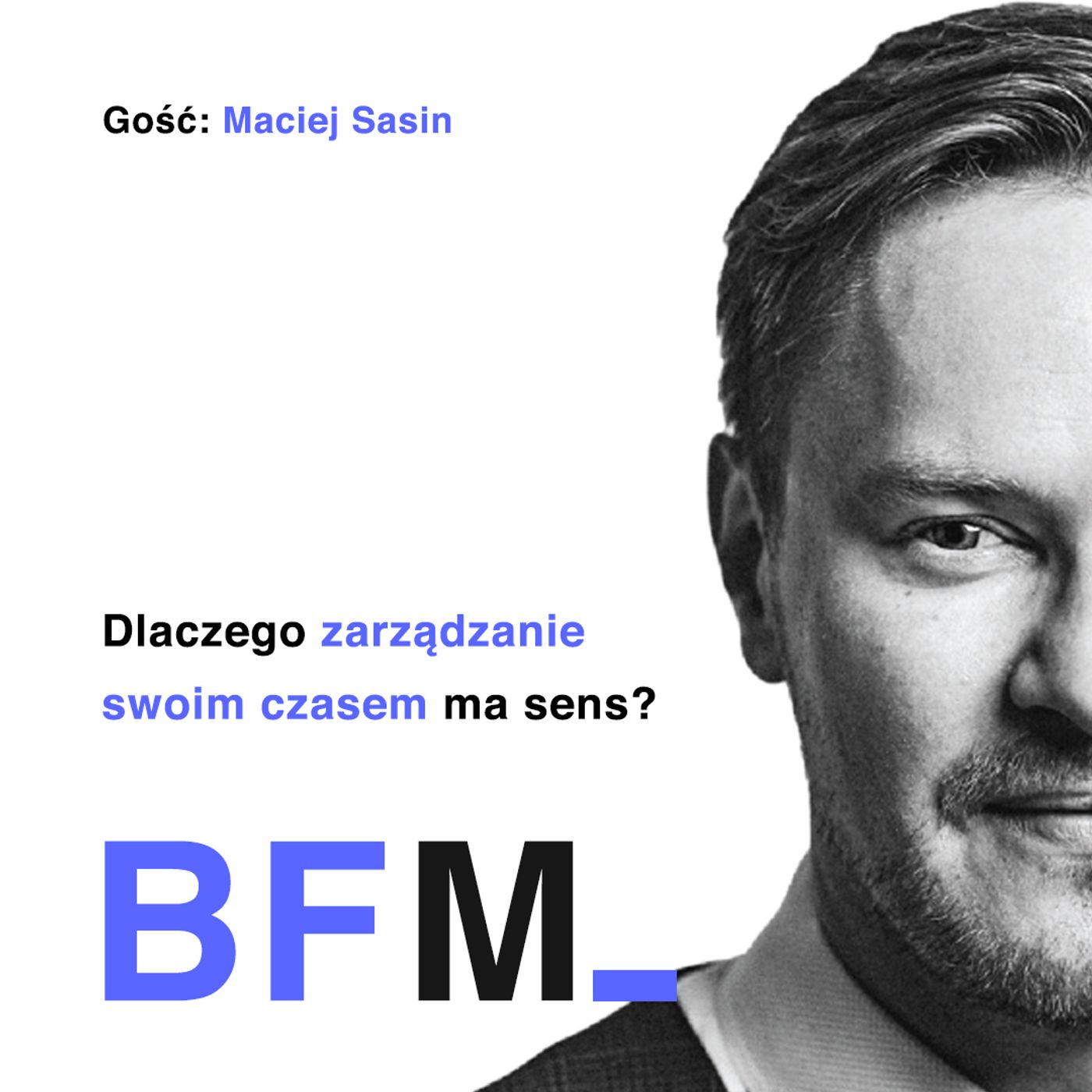Dlaczego zarządzanie swoim czasem ma sens? (Gość: Maciej Sasin)