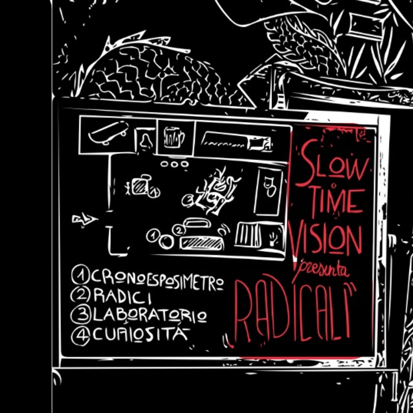 Radicali, slow time vision