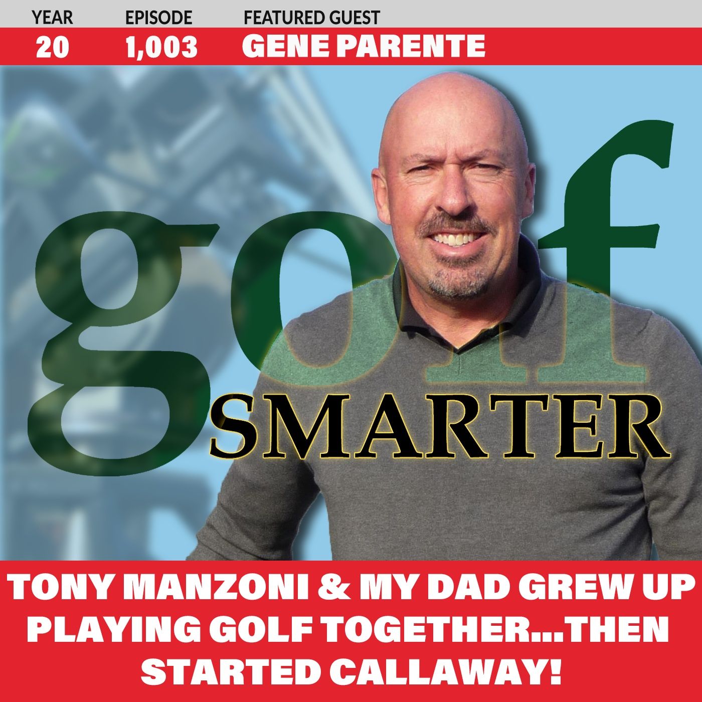 Tony Manzoni & My Dad Grew Up Playing Golf Together and Started Callaway! featuring Gene Parente