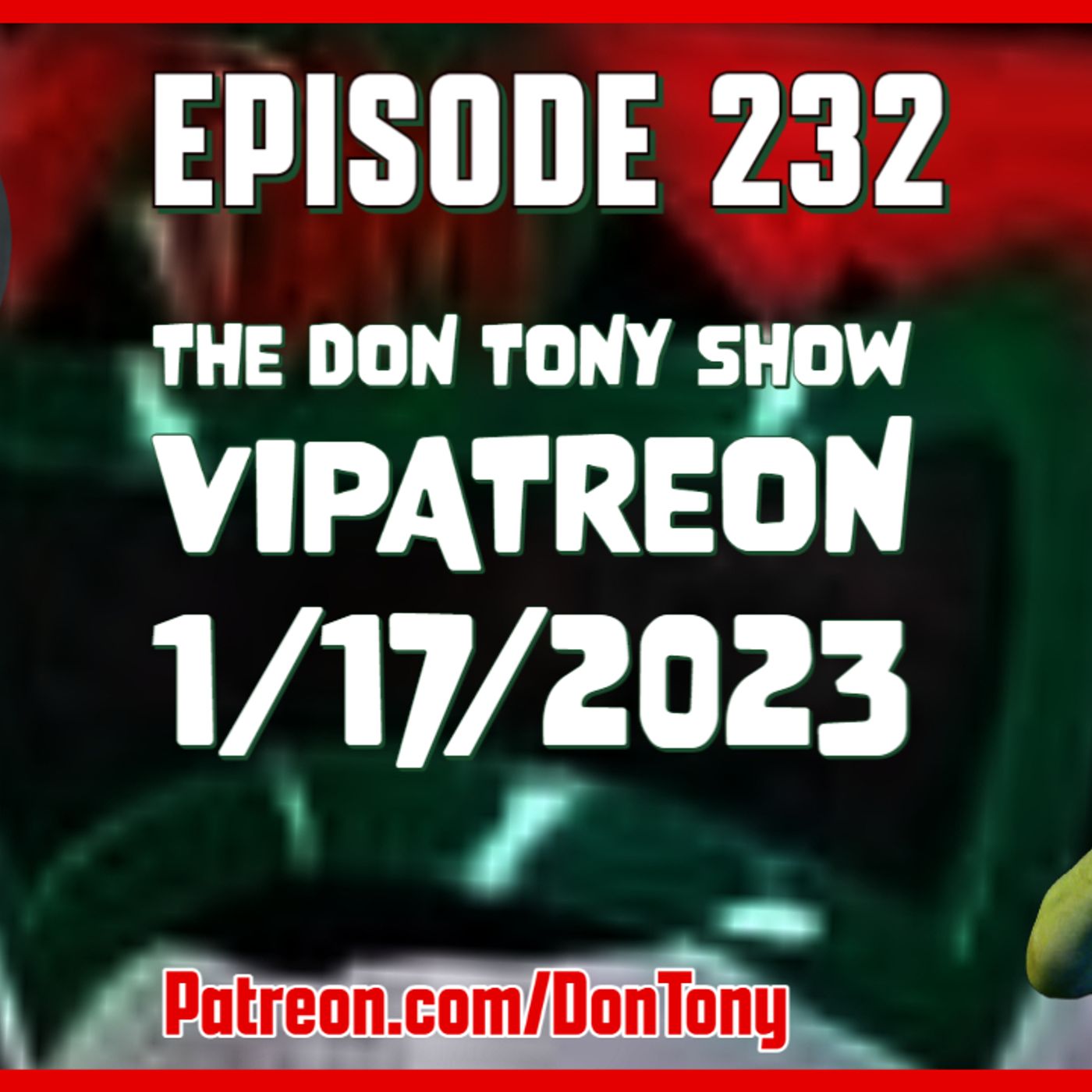EP 232 DT VIPatreon 1/17/2023 (Hosted By Don Tony) episode artwork
