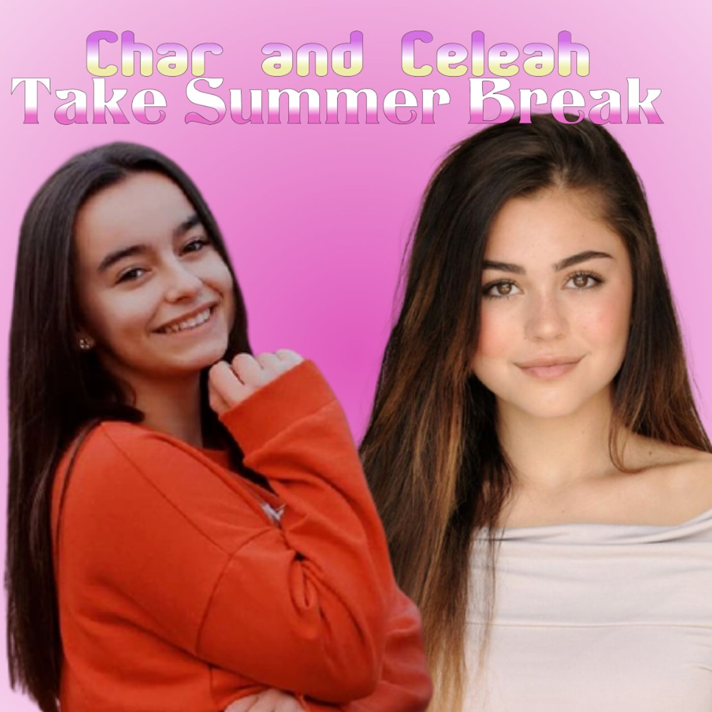Char and Celeah Take Summer Break