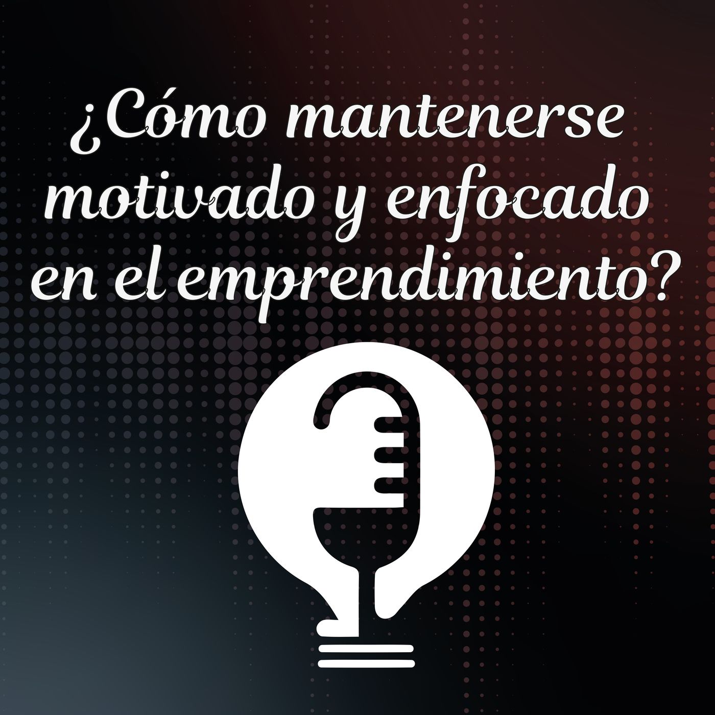 Ep. 25 - ¿Cómo mantenerse motivados en nuestro emprendimiento? episode artwork