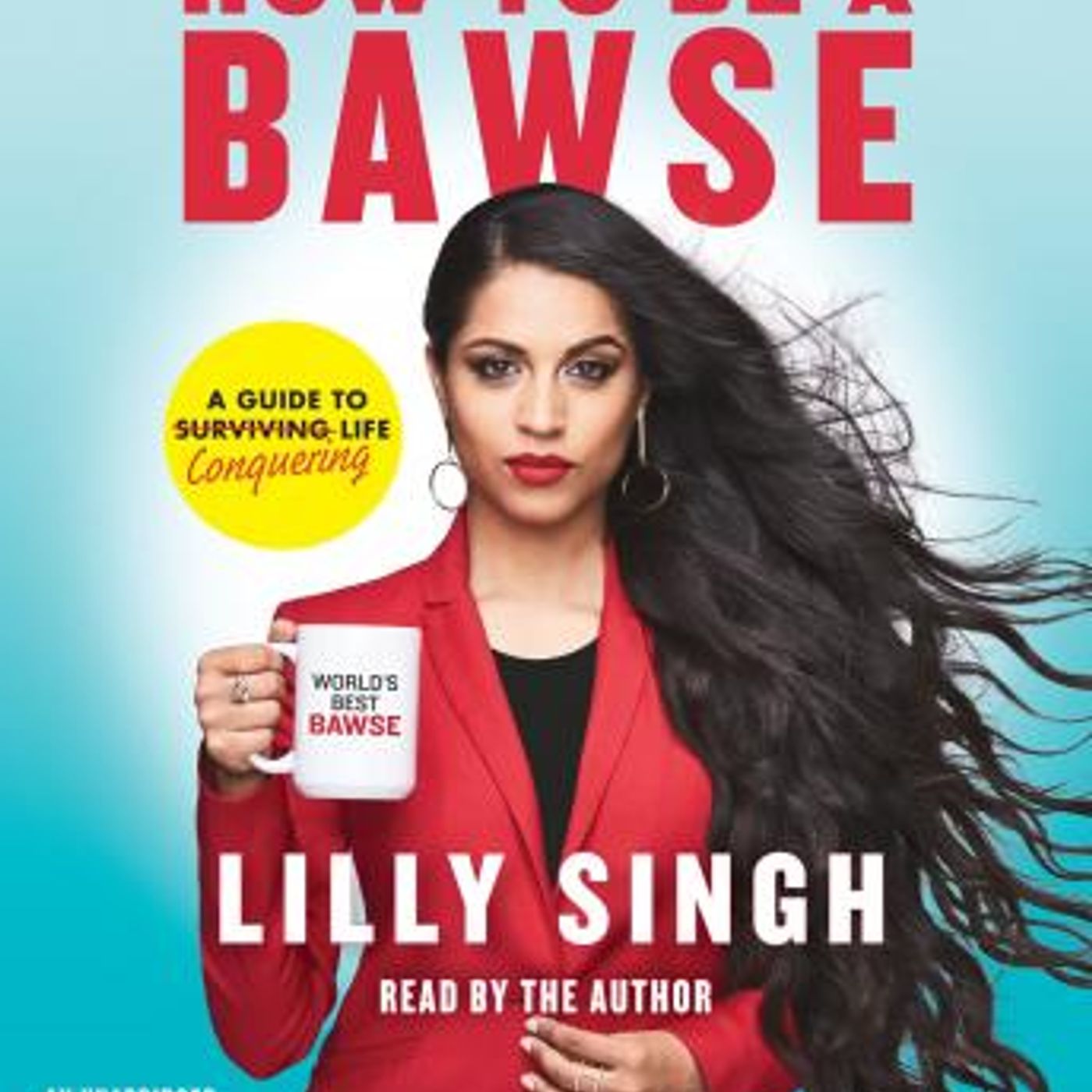 How to Be a Bawse: A Guide to Conquering Life by Lilly Singh episode artwork
