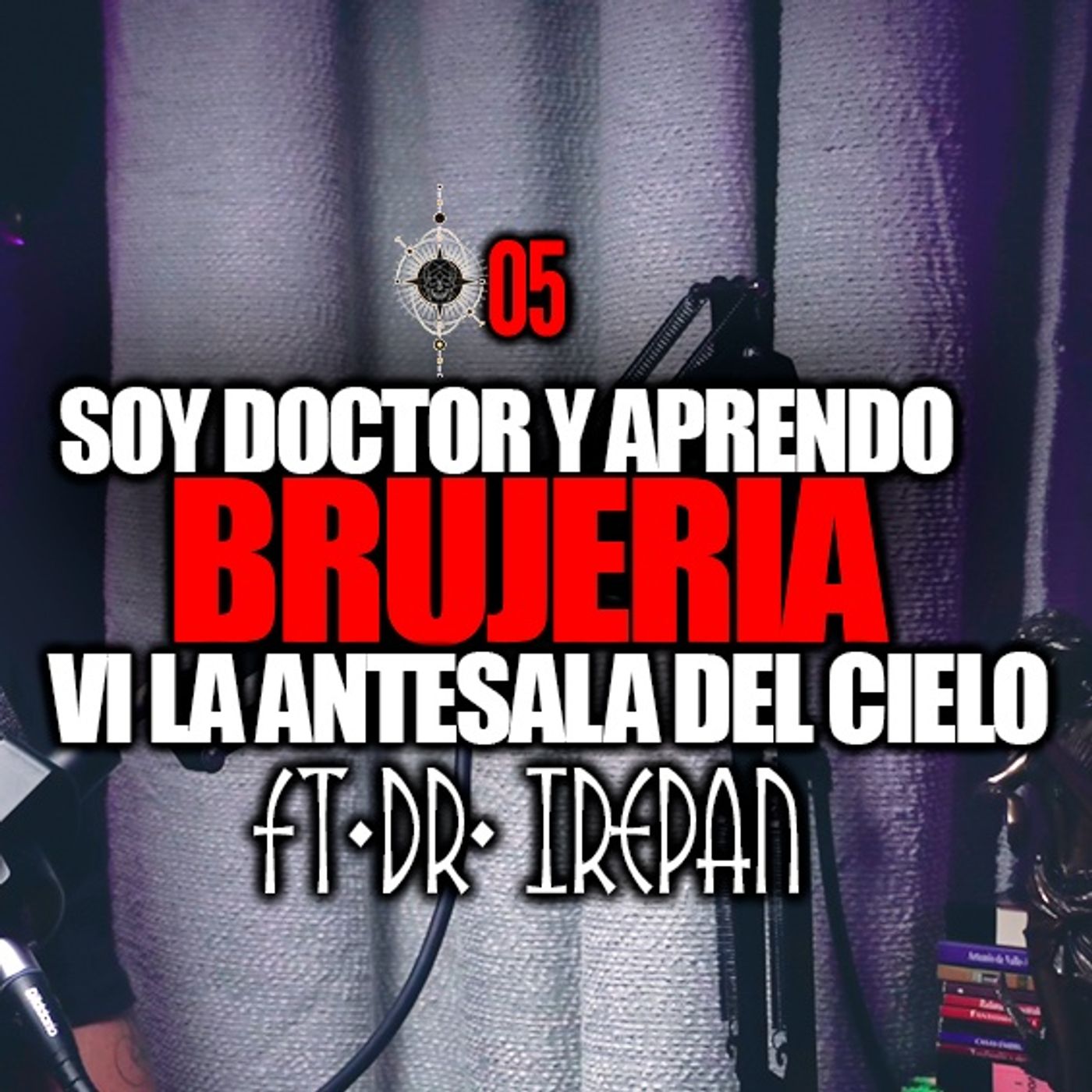 EP. 05 | Soy doctor pero aprendo brujería | Ft. Dr. Irepan