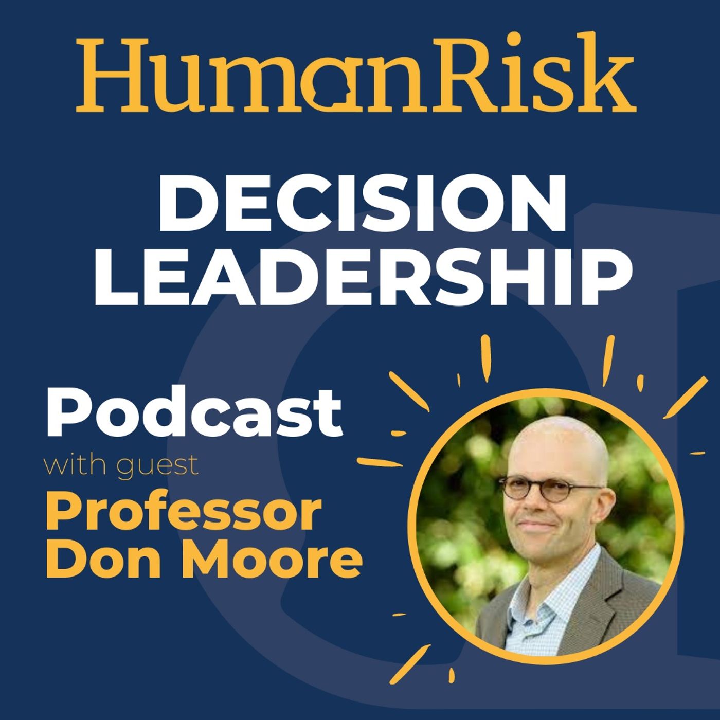 Professor Don Moore on Decision Leadership