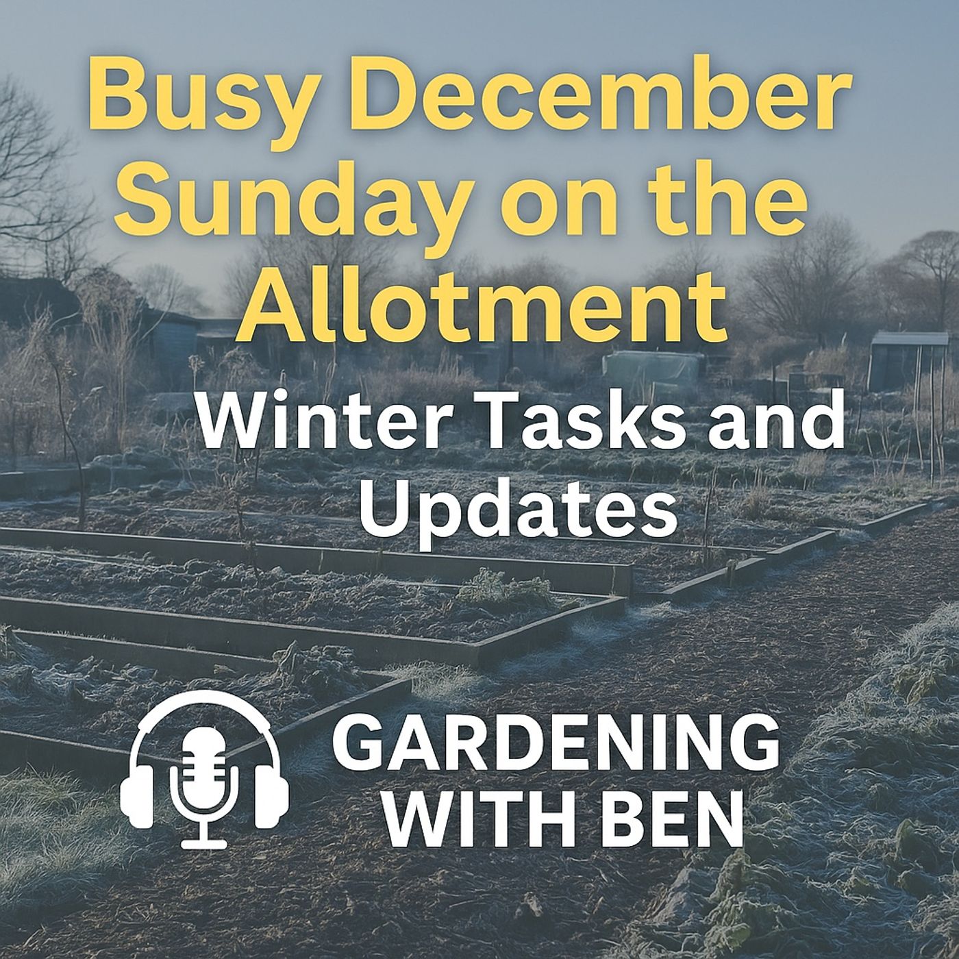 🎧 ❄️ Busy December Sunday on the Allotment | Winter Tasks & Updates episode artwork