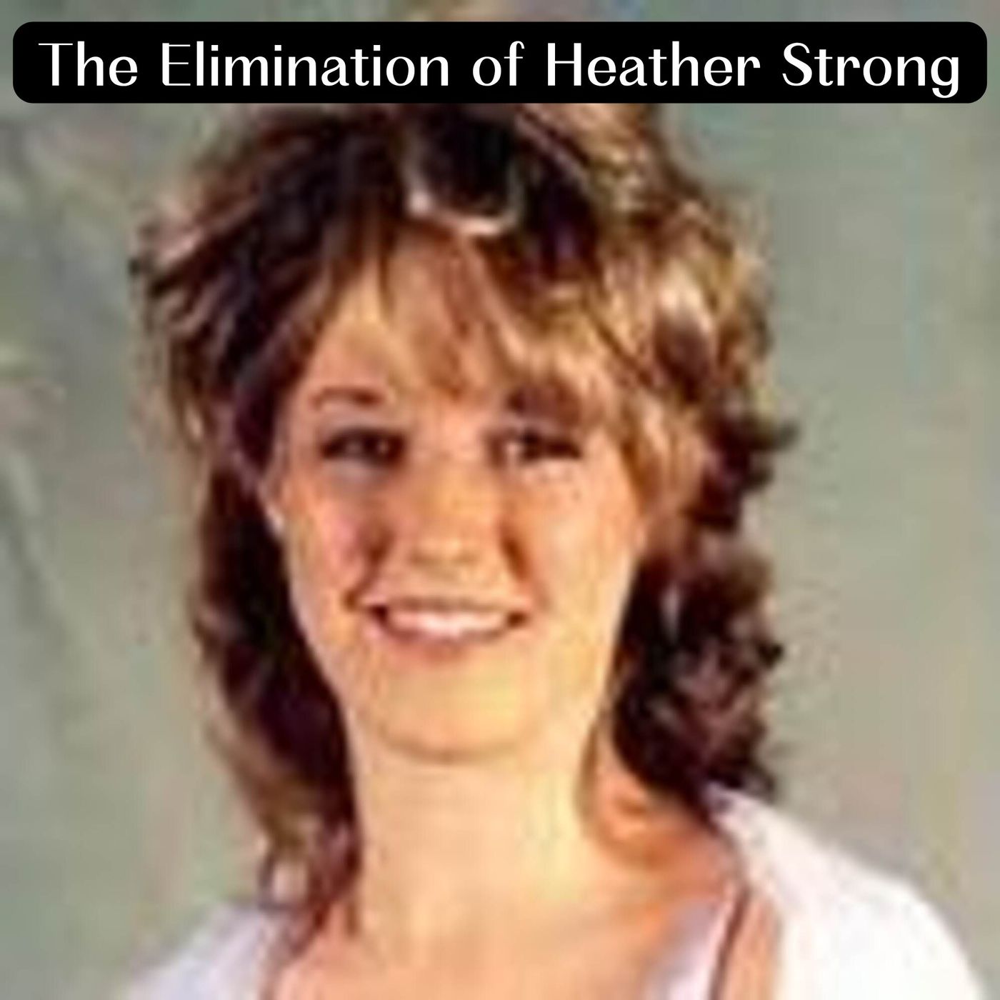 The Elimination of Heather Strong