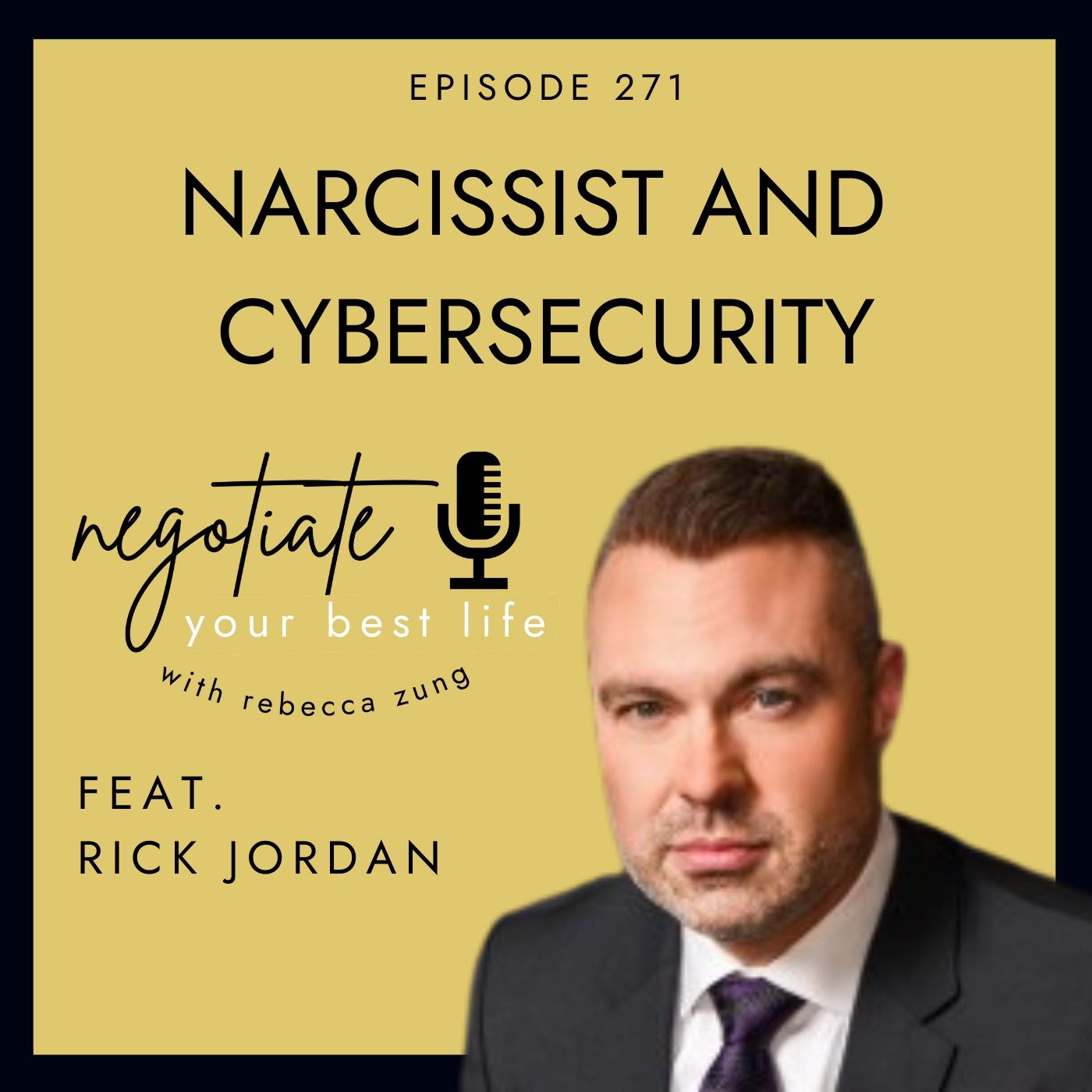 "Sleeping with the Enemy: Narcissists and Cybersecurity" with Rick Jordan on Negotiate Your Best Life with Rebecca Zung #271 episode artwork