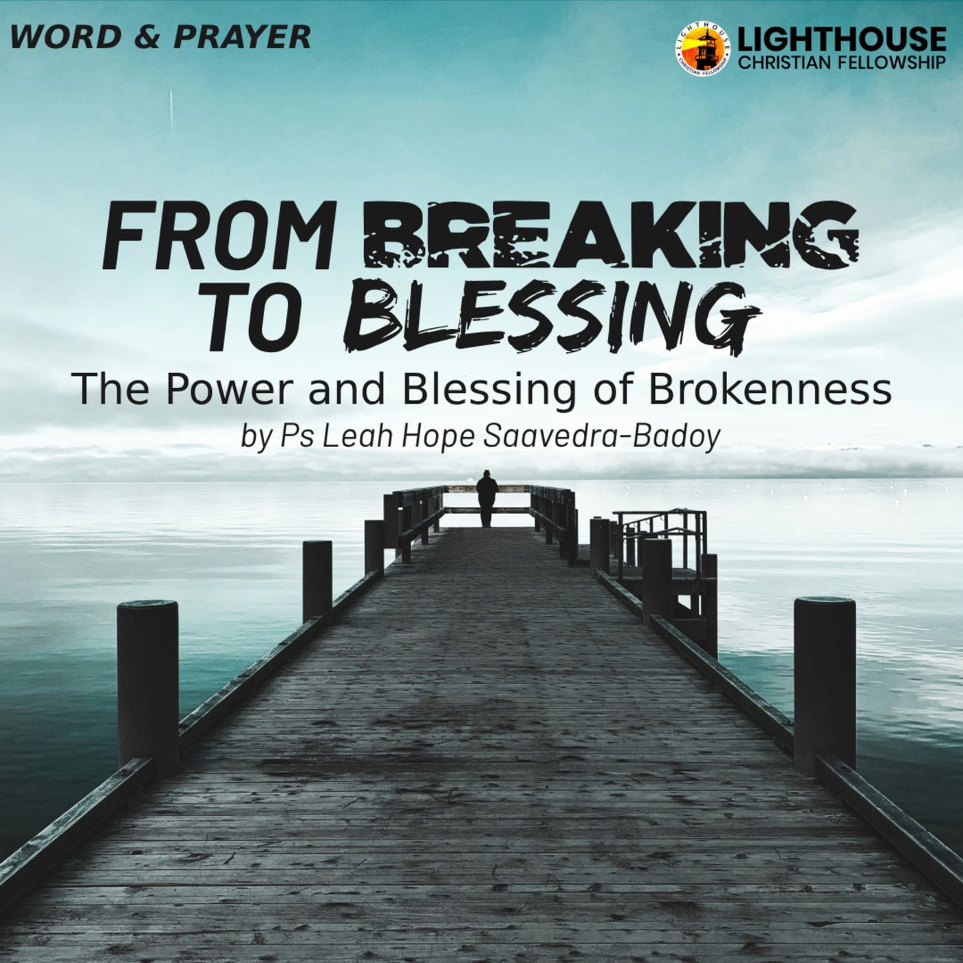 From Breaking to Blessing: THE POWER AND BLESSING OF BROKENNESS by Ps Leah Hope Saavedra-Badoy