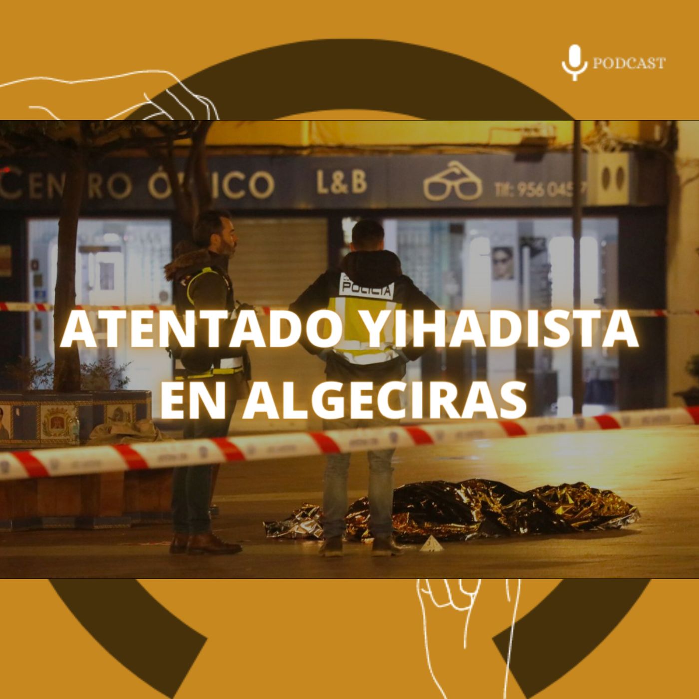 92. Caso aislado (IV) – Atentado yihadista en Algeciras