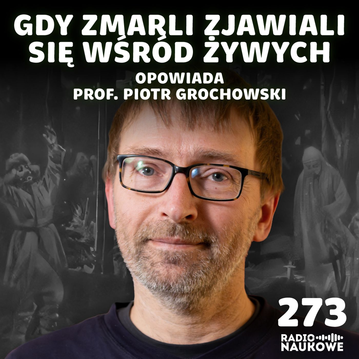 #273 Dziady – czas, gdy zmarli przychodzili do żywych | prof. Piotr Grochowski
