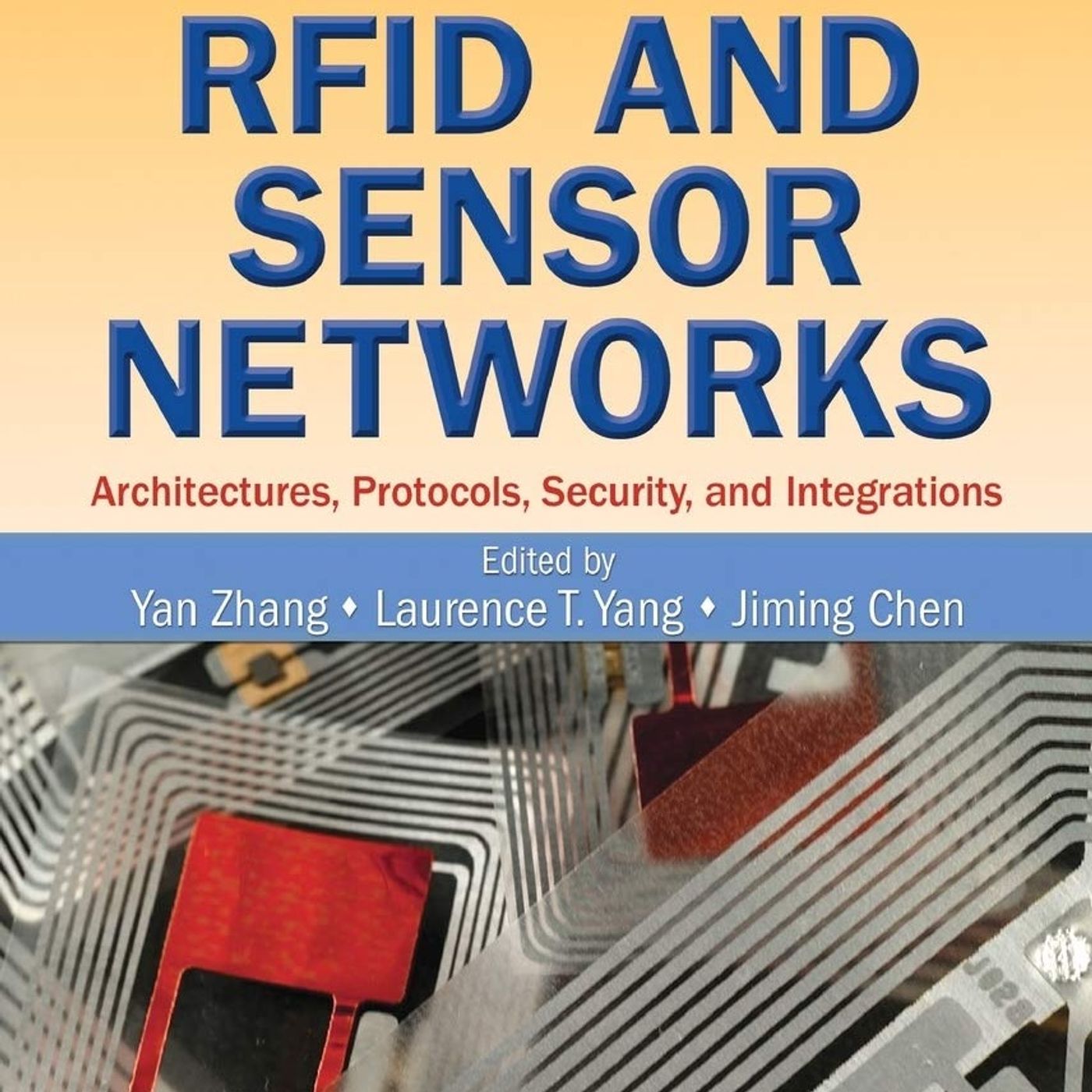 RFID and Sensor Networks: Architectures, Protocols, Security, and Integrations (Wireless Networks and Mobile Communications)