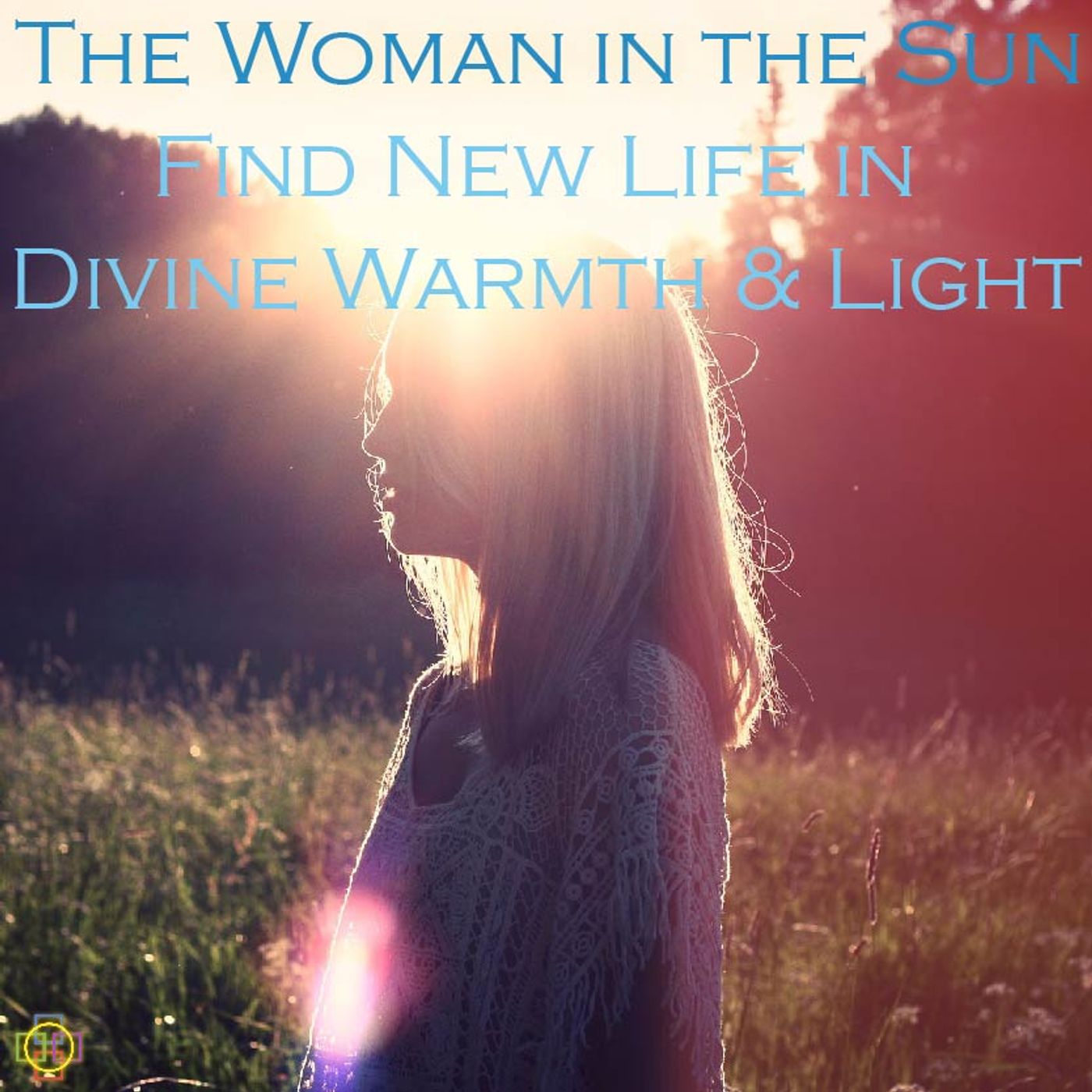 The Woman in the Sun: Find New Life in Divine Warmth & Light episode artwork