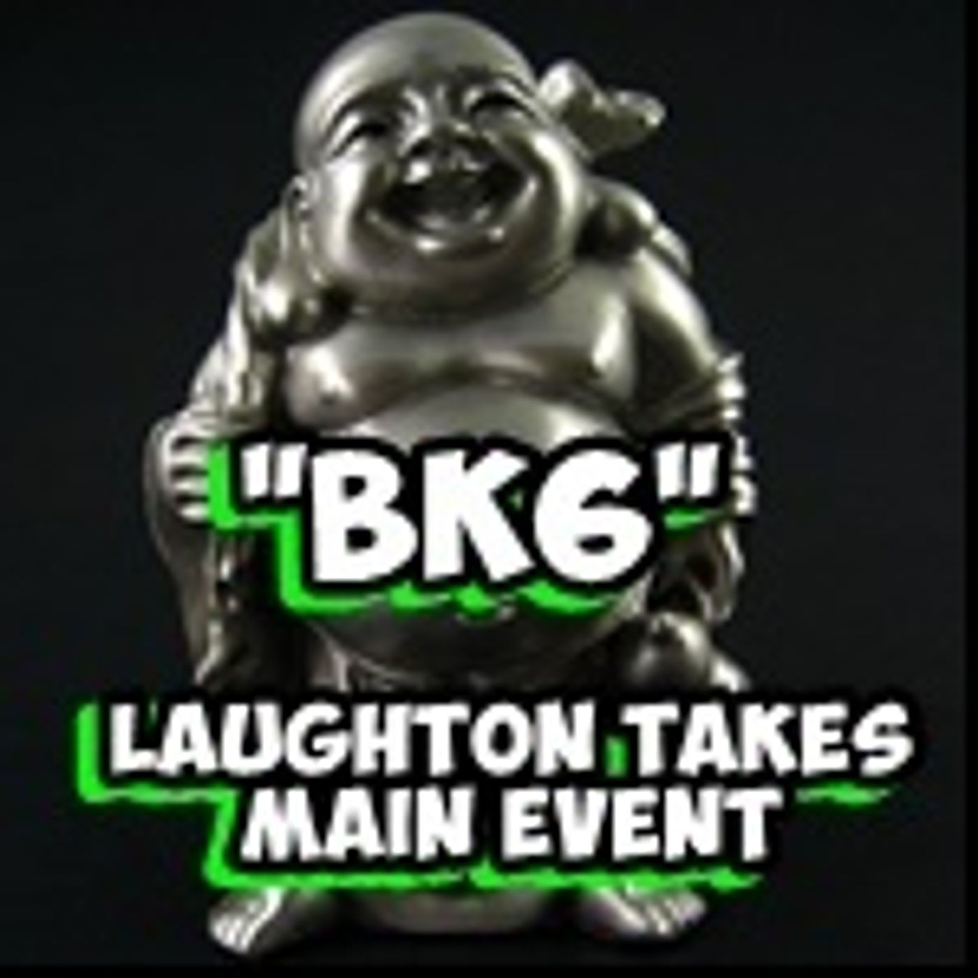 Laughton Takes BK6 Main Event episode artwork