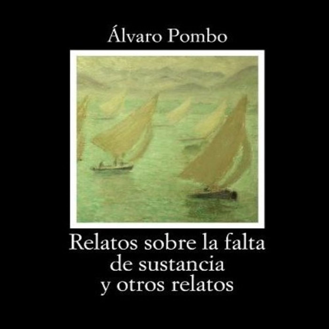 (Resumen) Cinco relatos sobre la falta de sustancia - Alvaro Pombo