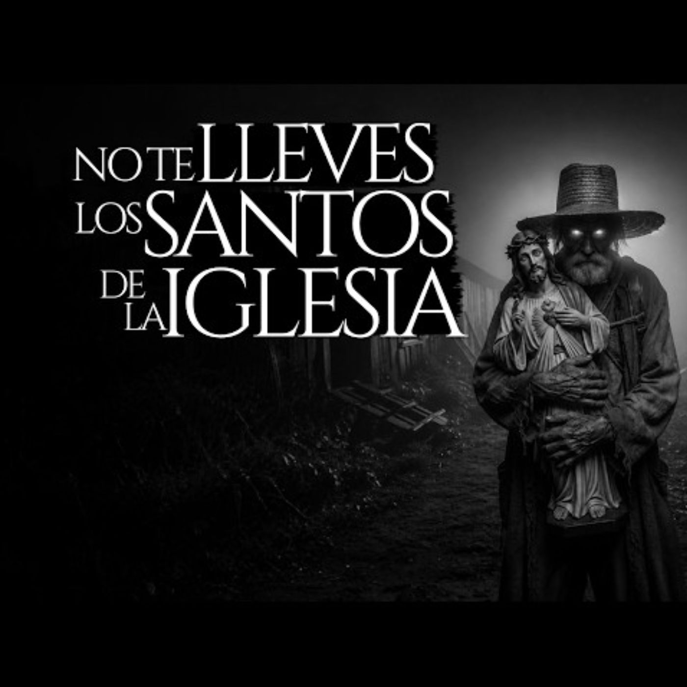 NO TE LLEVES LOS SANTOS DE LA IGLESIA A CASA (RELATO DE TERROR EN PUEBLO) episode artwork