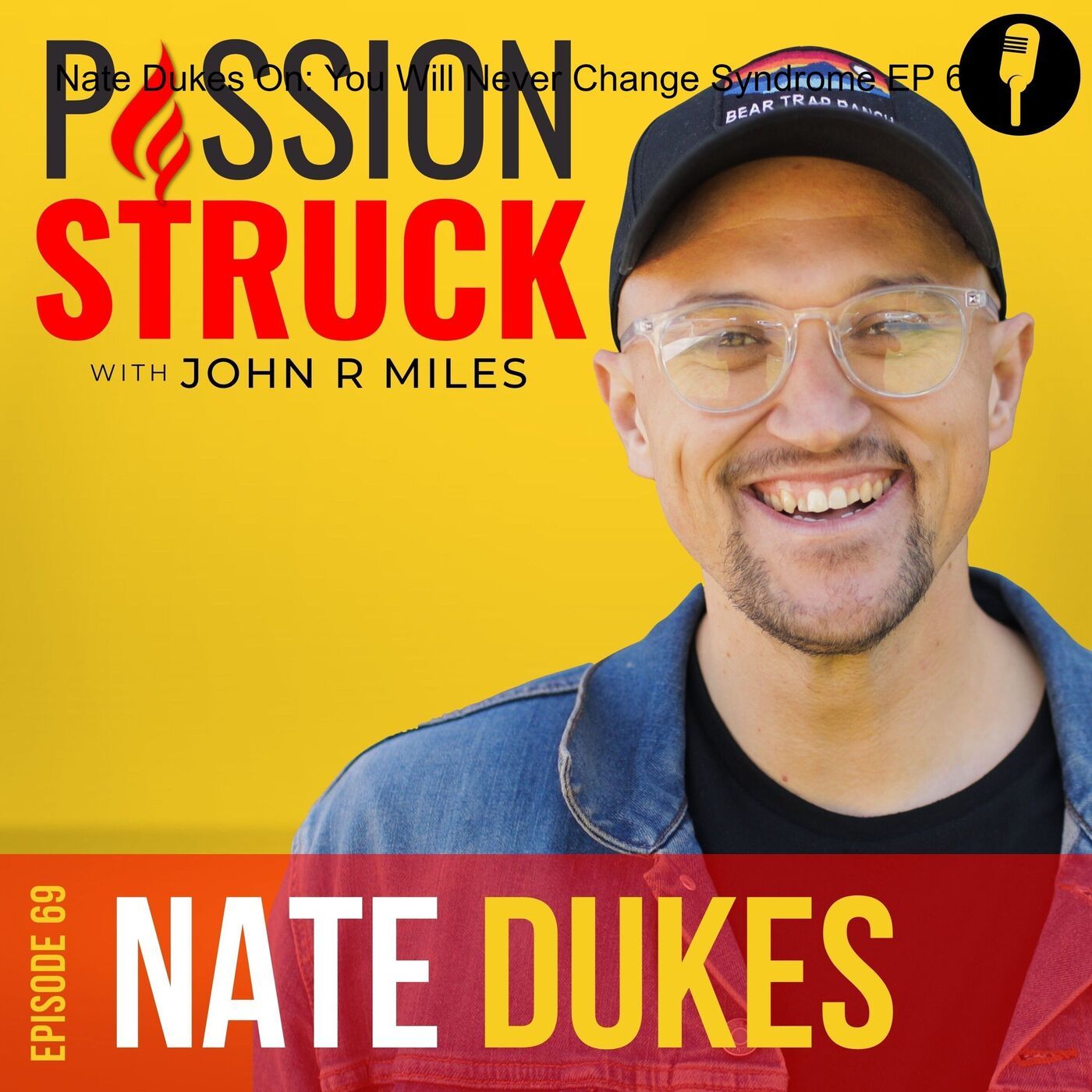 Nate Dukes On: You Will Never Change Syndrome EP 69