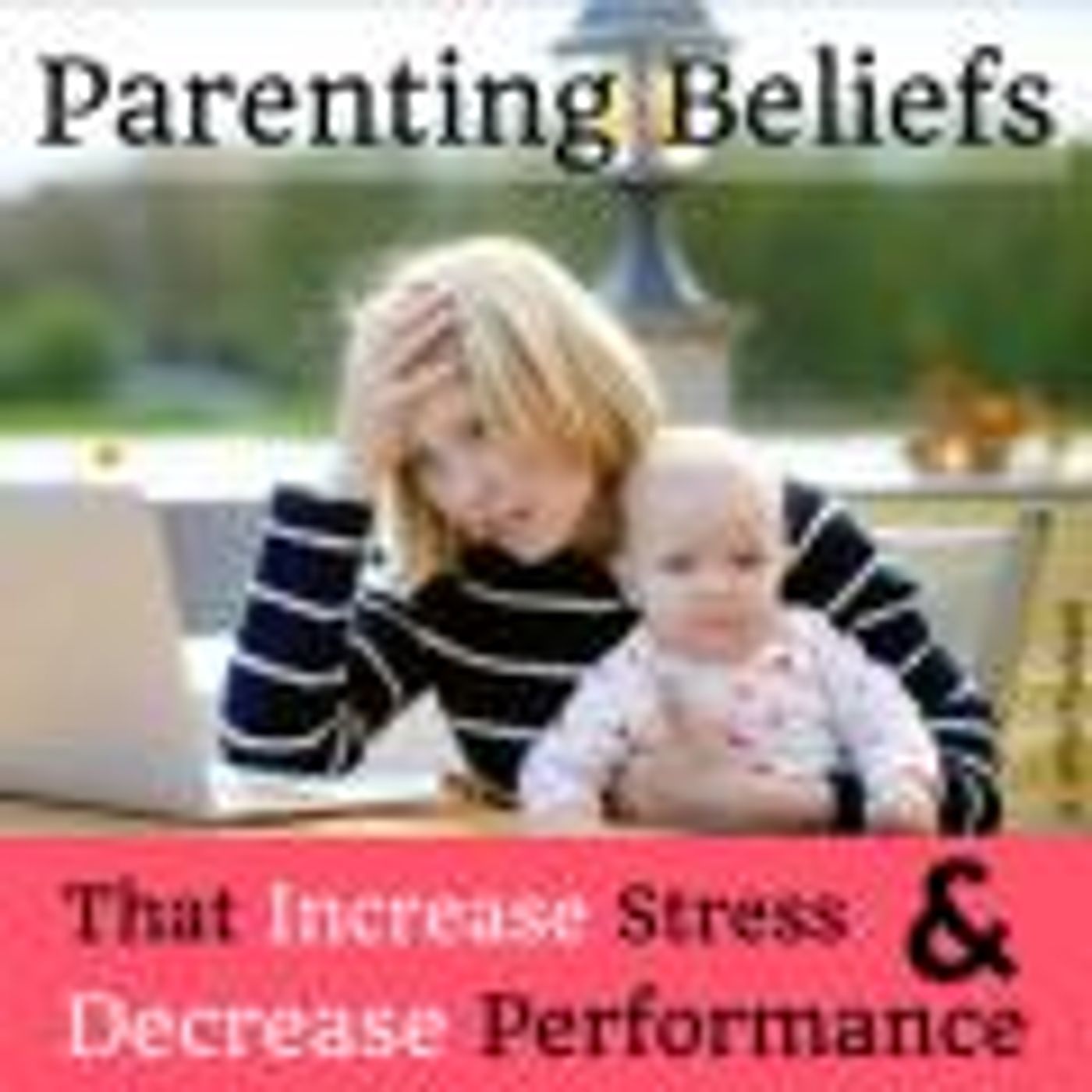 Vibrant Powerful Moms with Debbie Pokornik - Helping Everyday Women Create Extraordinary Lives!: Parenting Beliefs That Increase Stress and thumbnail