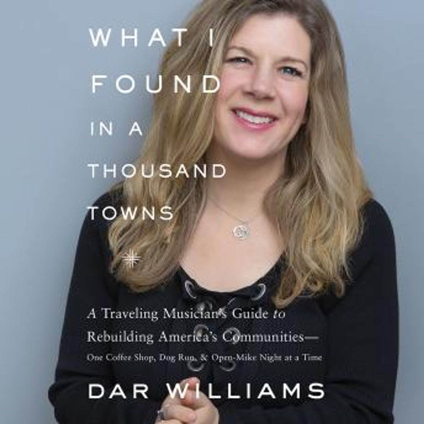 What I Found in a Thousand Towns: A Traveling Musician's Guide to Rebuilding America's Communities-One Coffee Shop, Dog Run, and Open-Mike N episode artwork