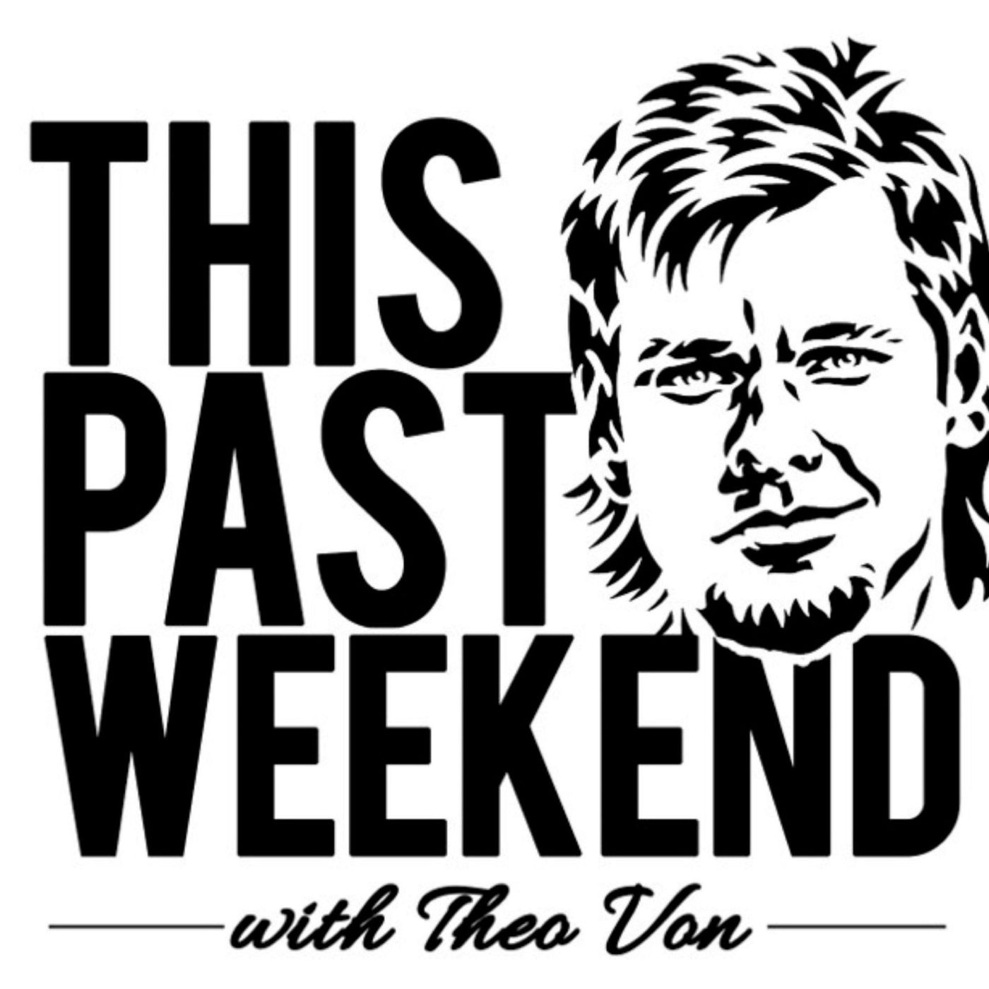 This Past Weekend w/ Theo Von