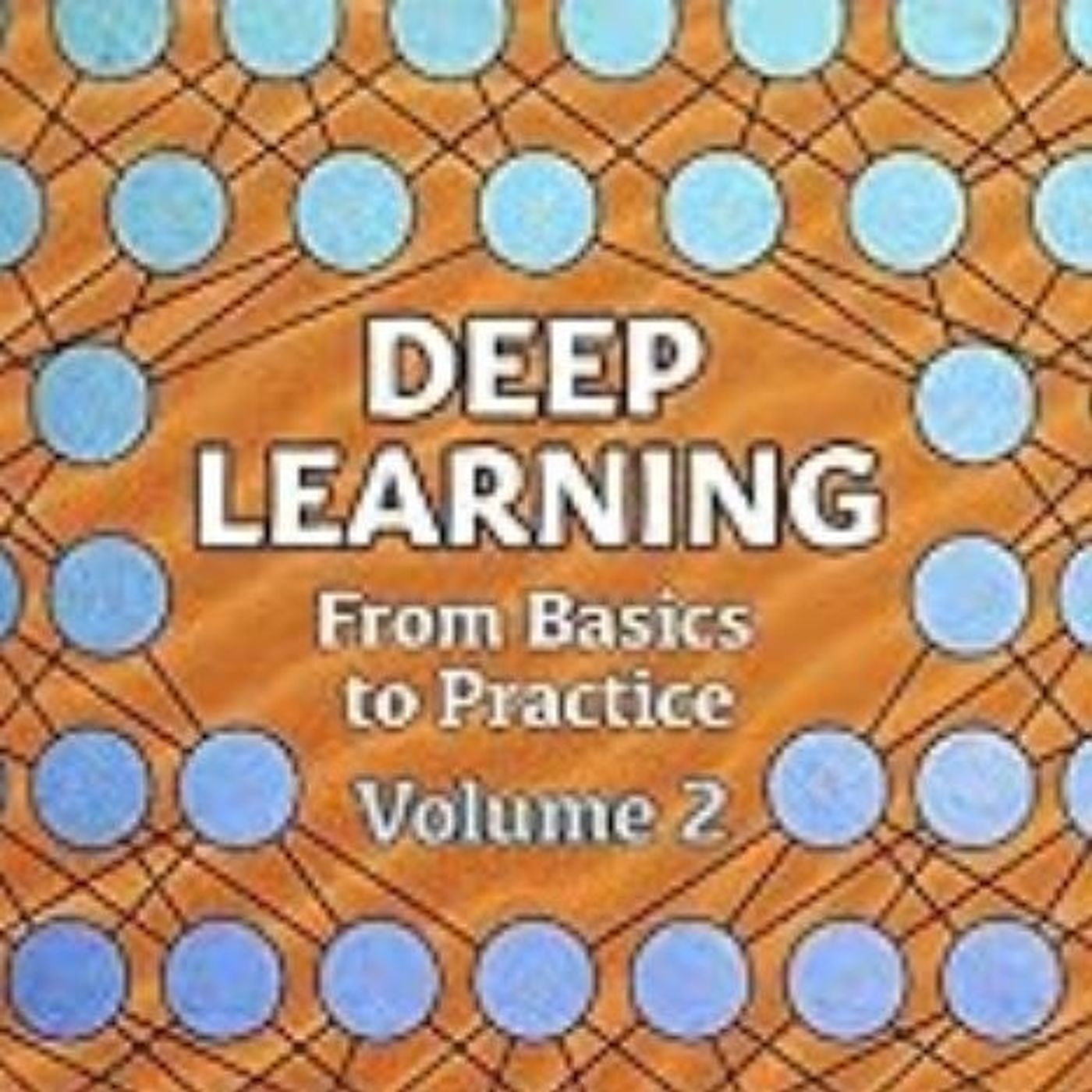 DEEP LEARNING: From Basics to Practice