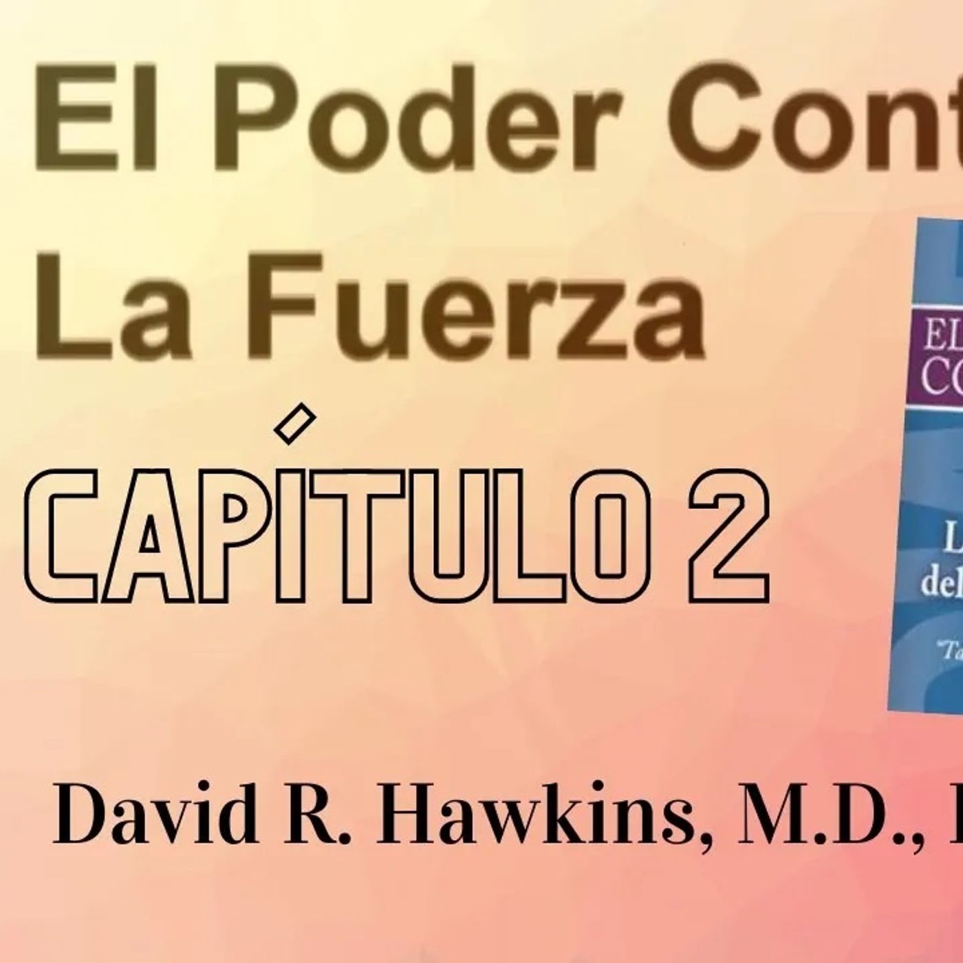 El Poder Contra La Fuerza de David R. Hawkins (Capítulo 2)