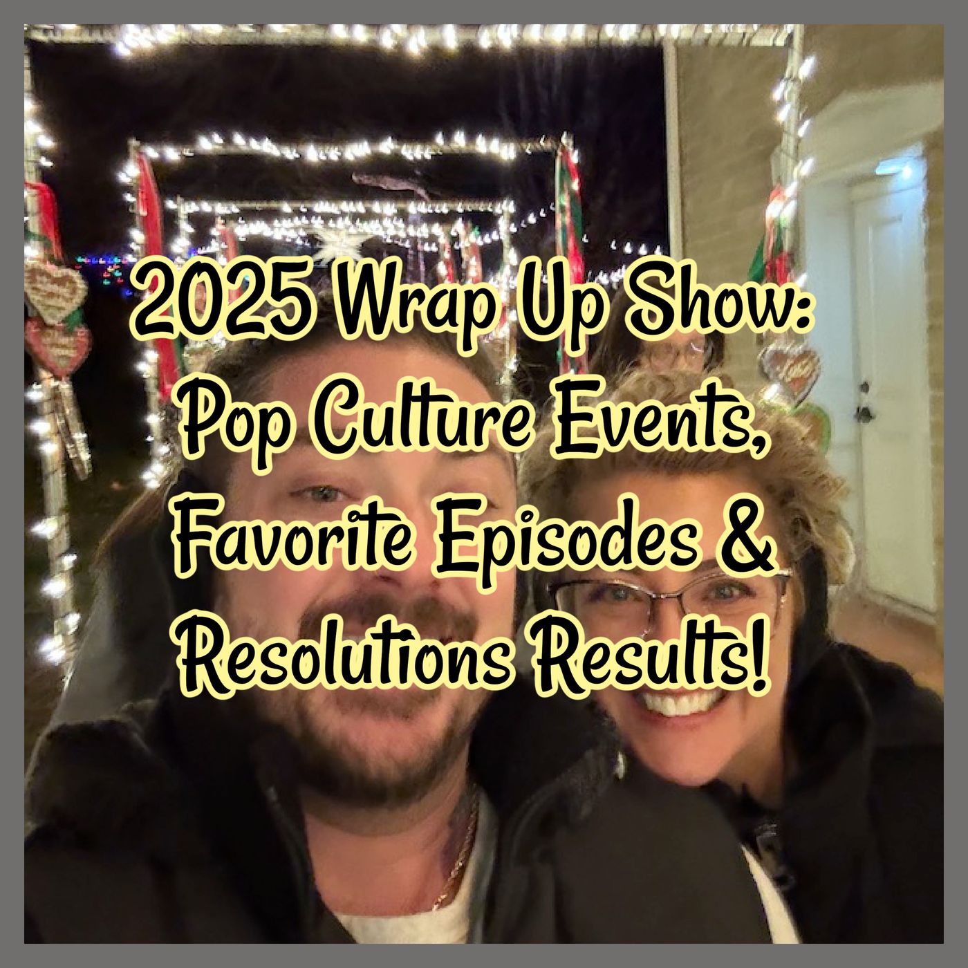 2025 Wrap Up Show: Pop Culture Events, Favorite Episodes & Resolutions Results!