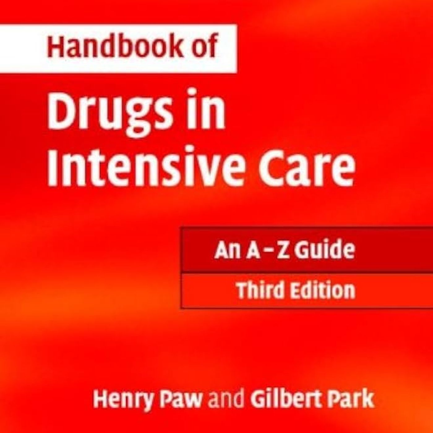 Handbook of Drugs in Intensive Care: An A - Z Guide Handbook of Drugs in Intensive Care: An A - Z Guide