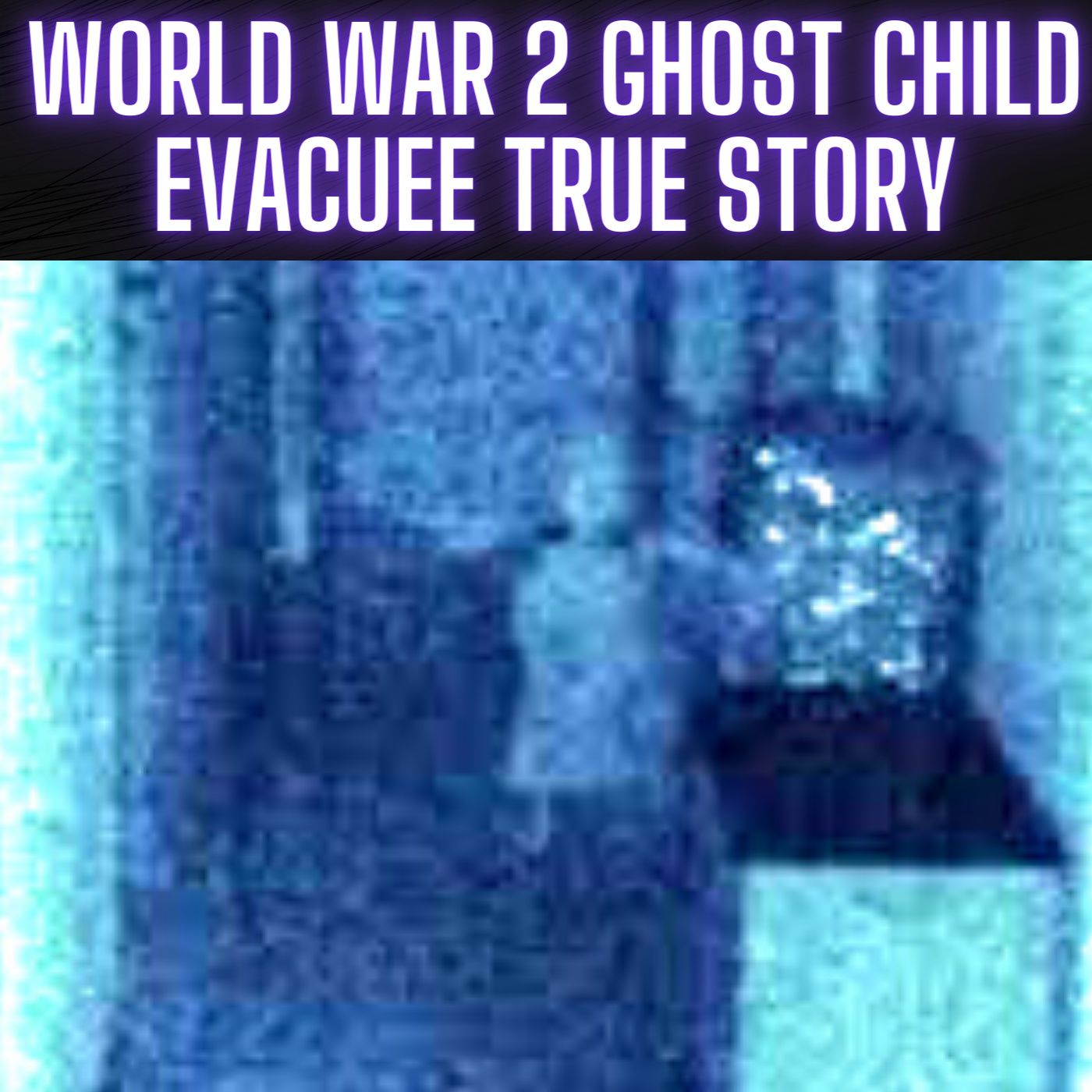 World War 2 GHOST Child Evacuee TRUE Story episode artwork