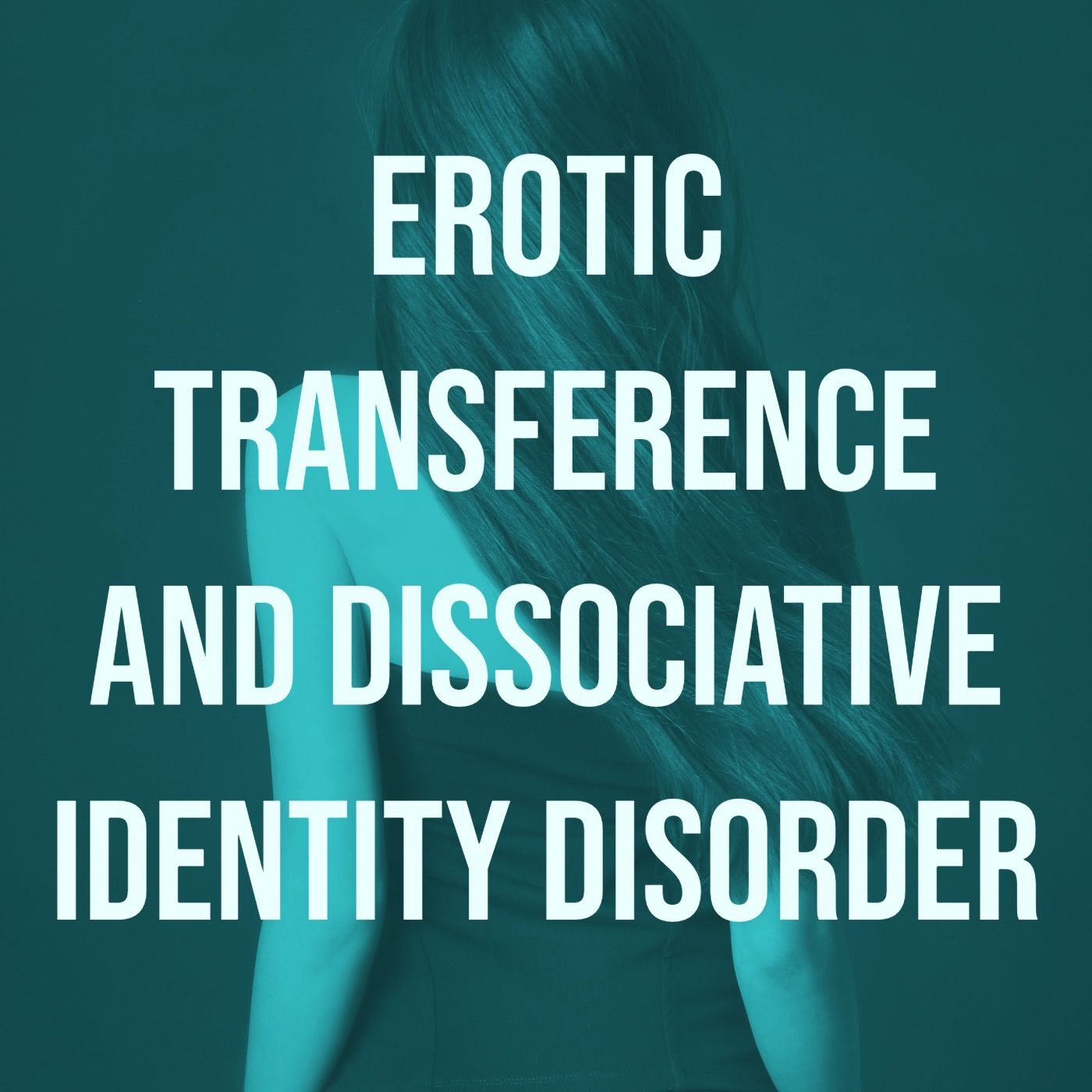 Erotic Transference and Dissociative Identity Disorder (2019 Rerun)