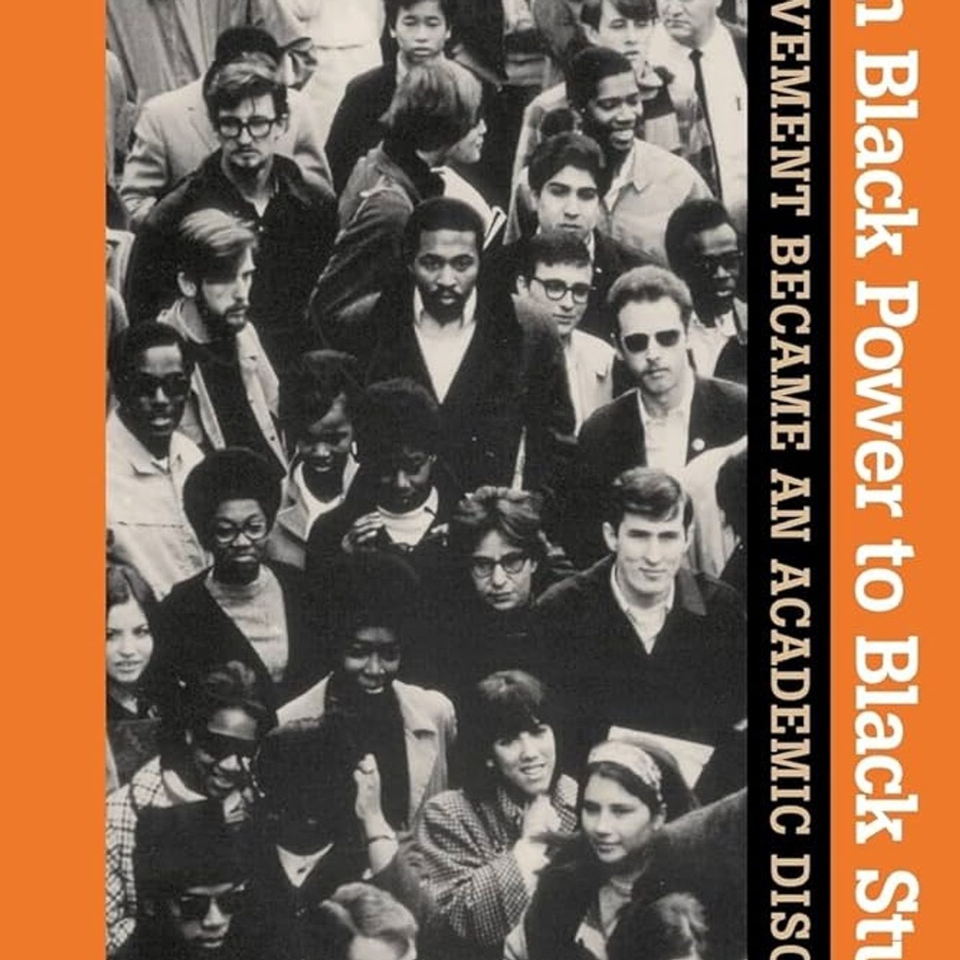 From Black Power to Black Studies: How a Radical Social Movement Became an Academic Discipline