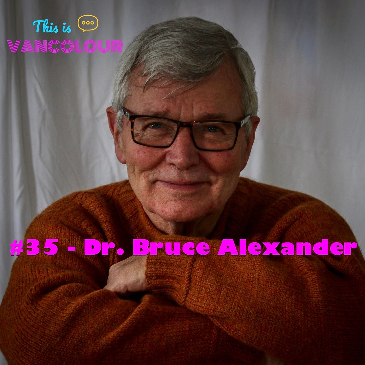 #35 - Dr. Bruce Alexander (Simon Fraser University)